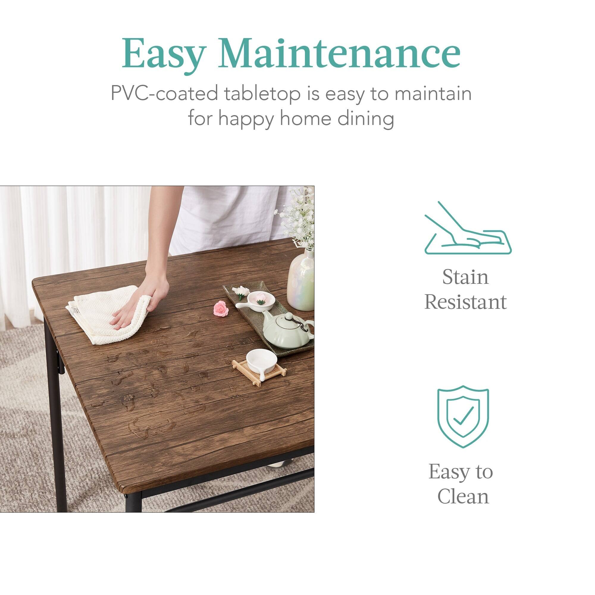 Easy Maintenance  
PVC-coated tabletop is easy to maintain for happy home dining  

Stain Resistant  
Easy to Clean