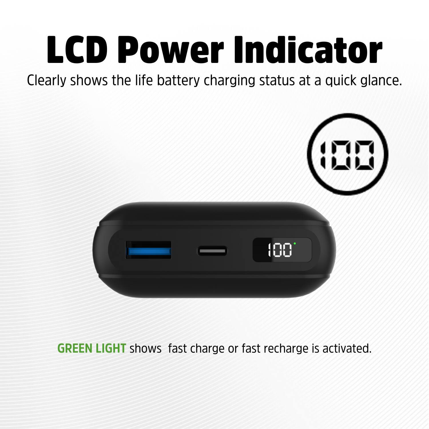 LCD Power Indicator: Clearly shows the life battery charging status at a quick glance. Green light shows fast charge or fast recharge is activated.