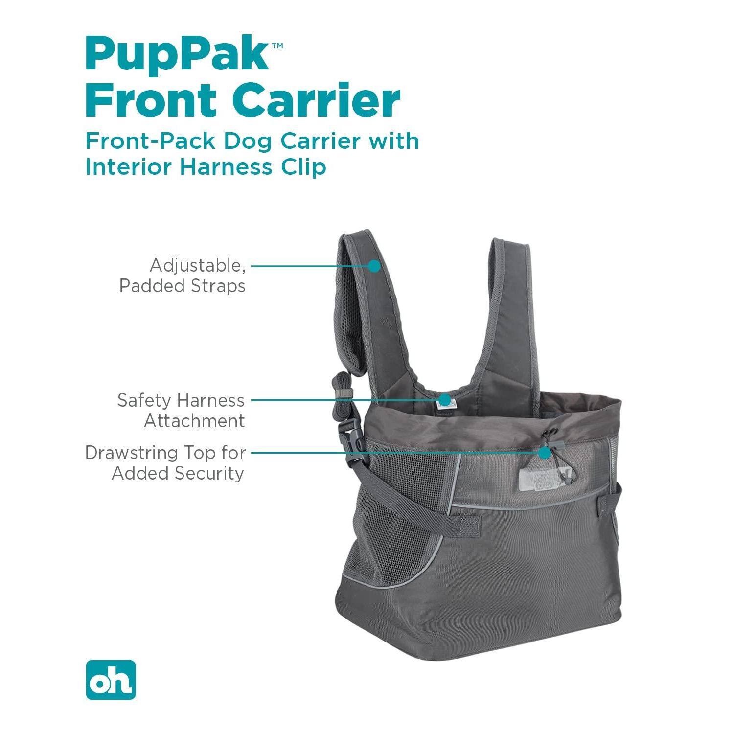 PupPak™ Front Carrier  
Front-Pack Dog Carrier with Interior Harness Clip  

- Adjustable, Padded Straps  
- Safety Harness Attachment  
- Drawstring Top for Added Security  

oh