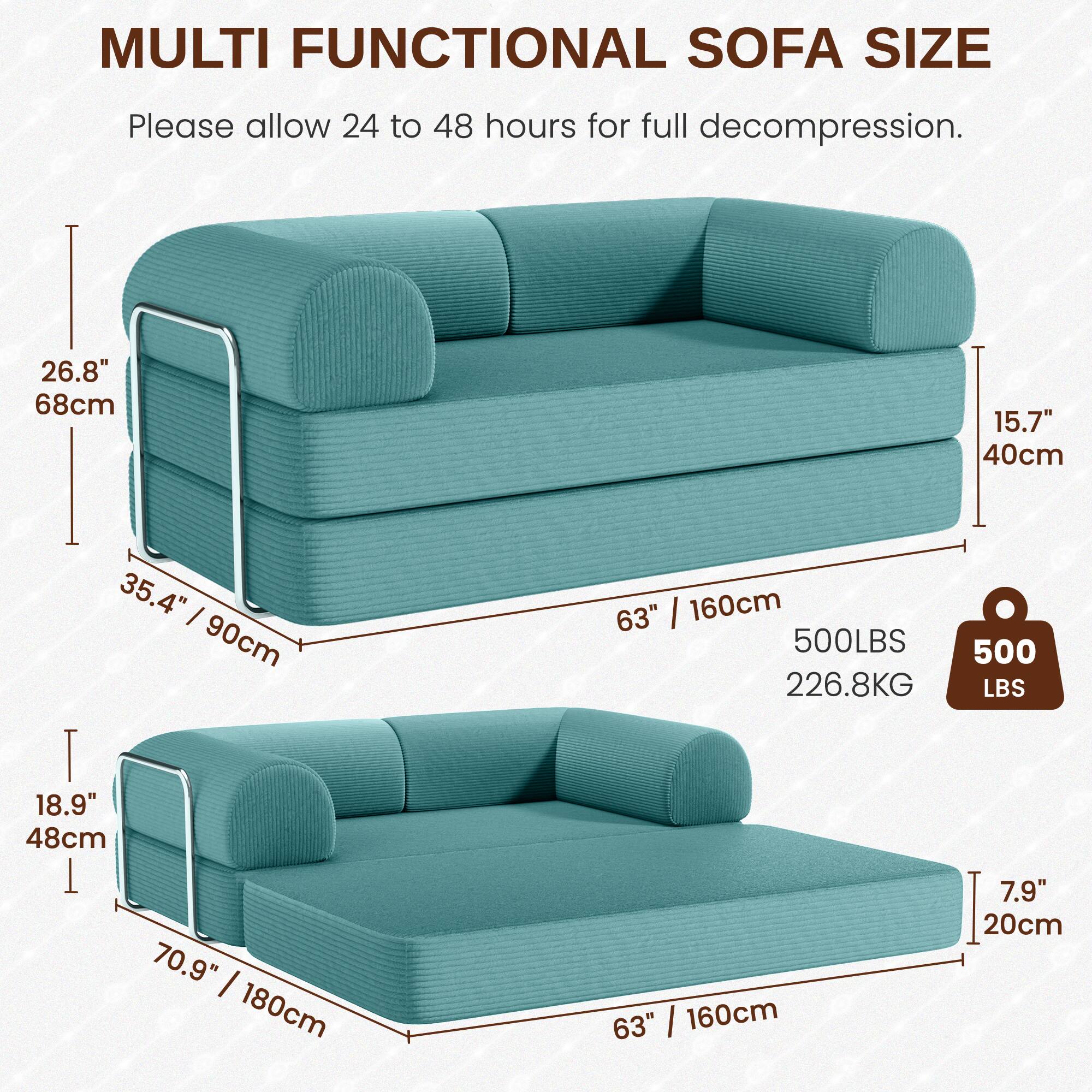 MULTI FUNCTIONAL SOFA SIZE

Please allow 24 to 48 hours for full decompression.

- 26.8" / 68cm
- 15.7" / 40cm
- 35.4" / 90cm
- 63" / 160cm
- 500 LBS / 226.8 KG
- 18.9" / 48cm
- 70.9" / 180cm
- 7.9" / 20cm