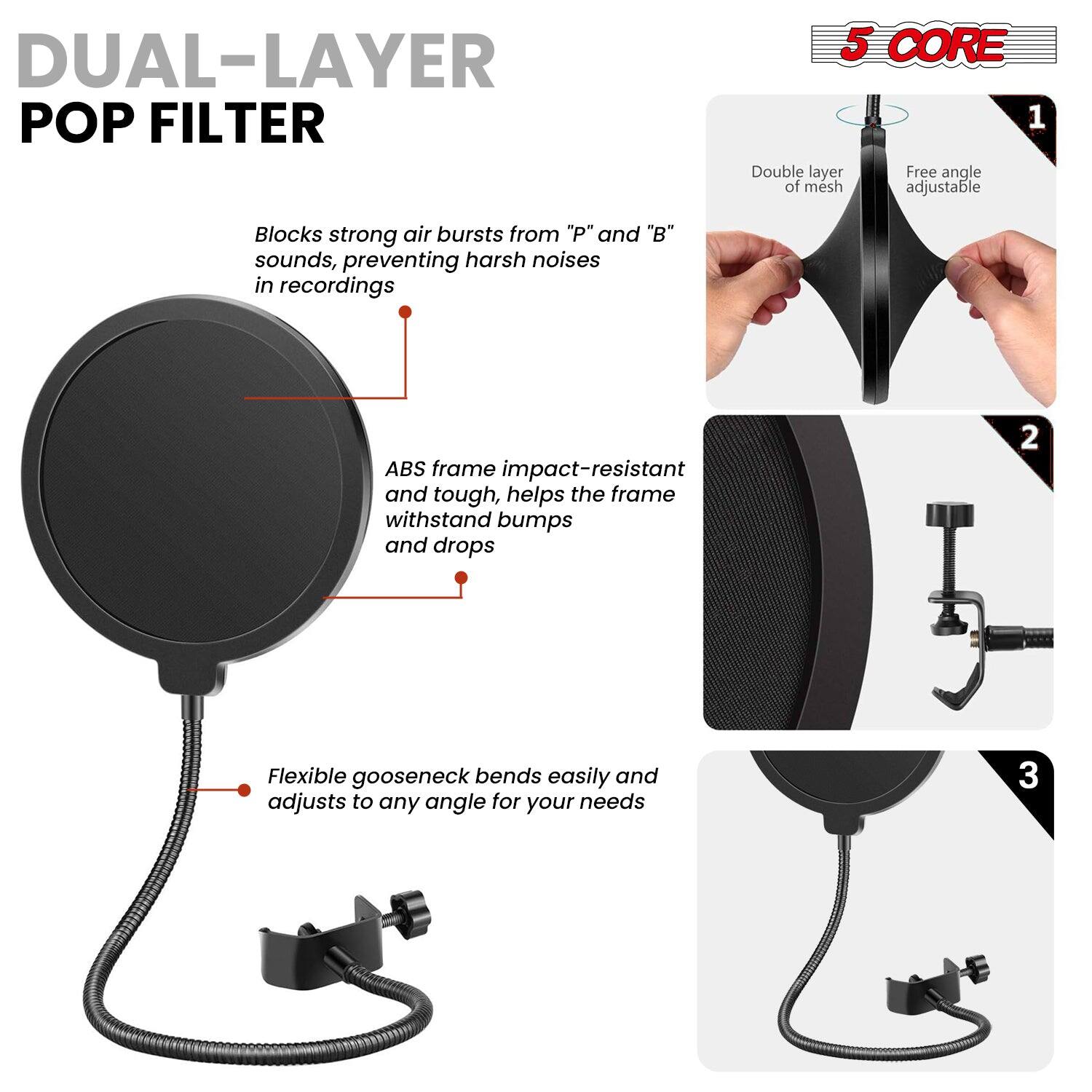 DUAL-LAYER POP FILTER

1. Double layer mesh with a free angle of adjustment, blocks strong air bursts from "P" and "B" sounds, preventing harsh noises in recordings.
2. ABS frame is impact-resistant and tough, helping the frame withstand bumps and drops.
3. Flexible gooseneck bends easily and adjusts to any angle for your needs.