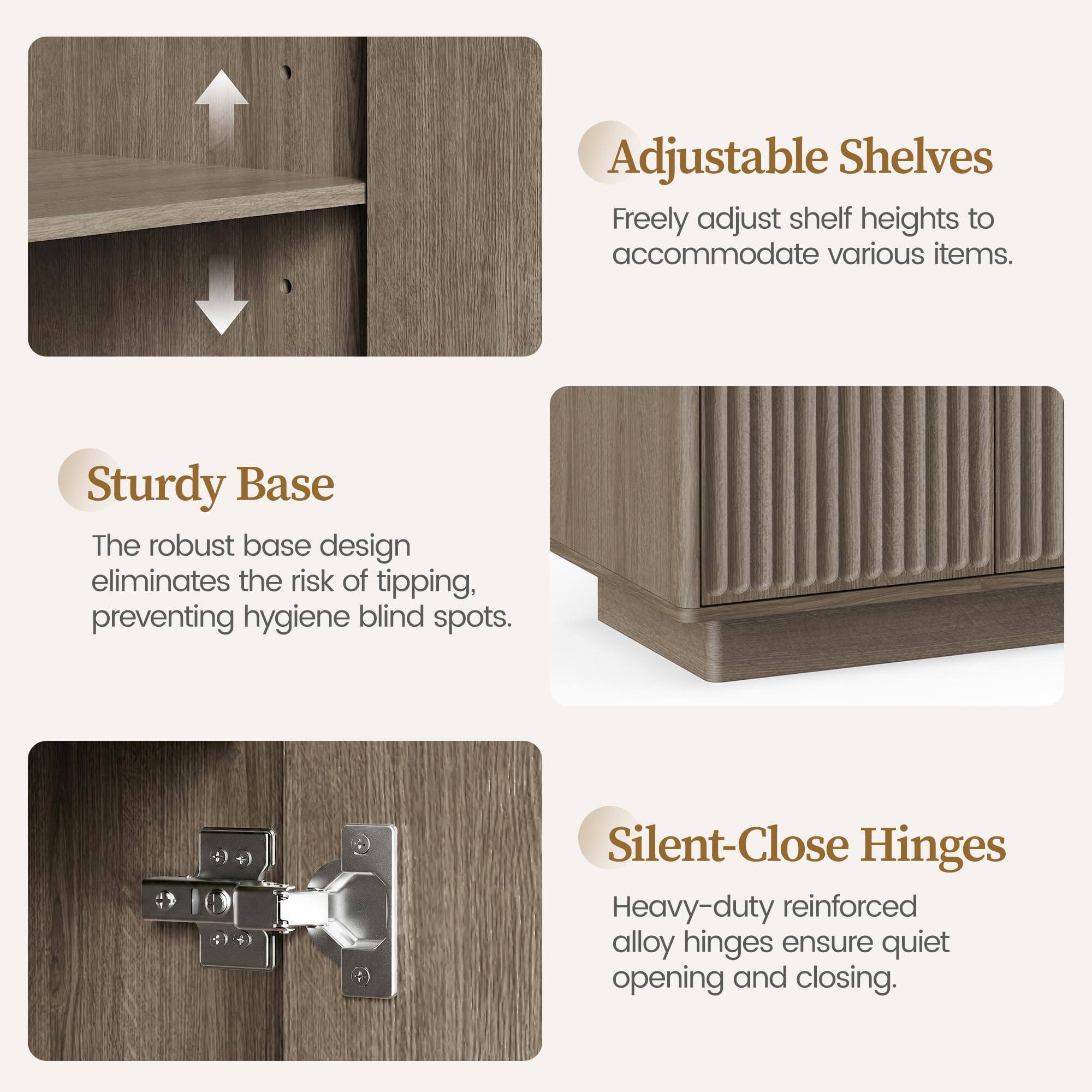 Adjustable Shelves  
Freely adjust shelf heights to accommodate various items.  

Sturdy Base  
The robust base design eliminates the risk of tipping, preventing hygiene blind spots.  

Silent-Close Hinges  
Heavy-duty reinforced alloy hinges ensure quiet opening and closing.