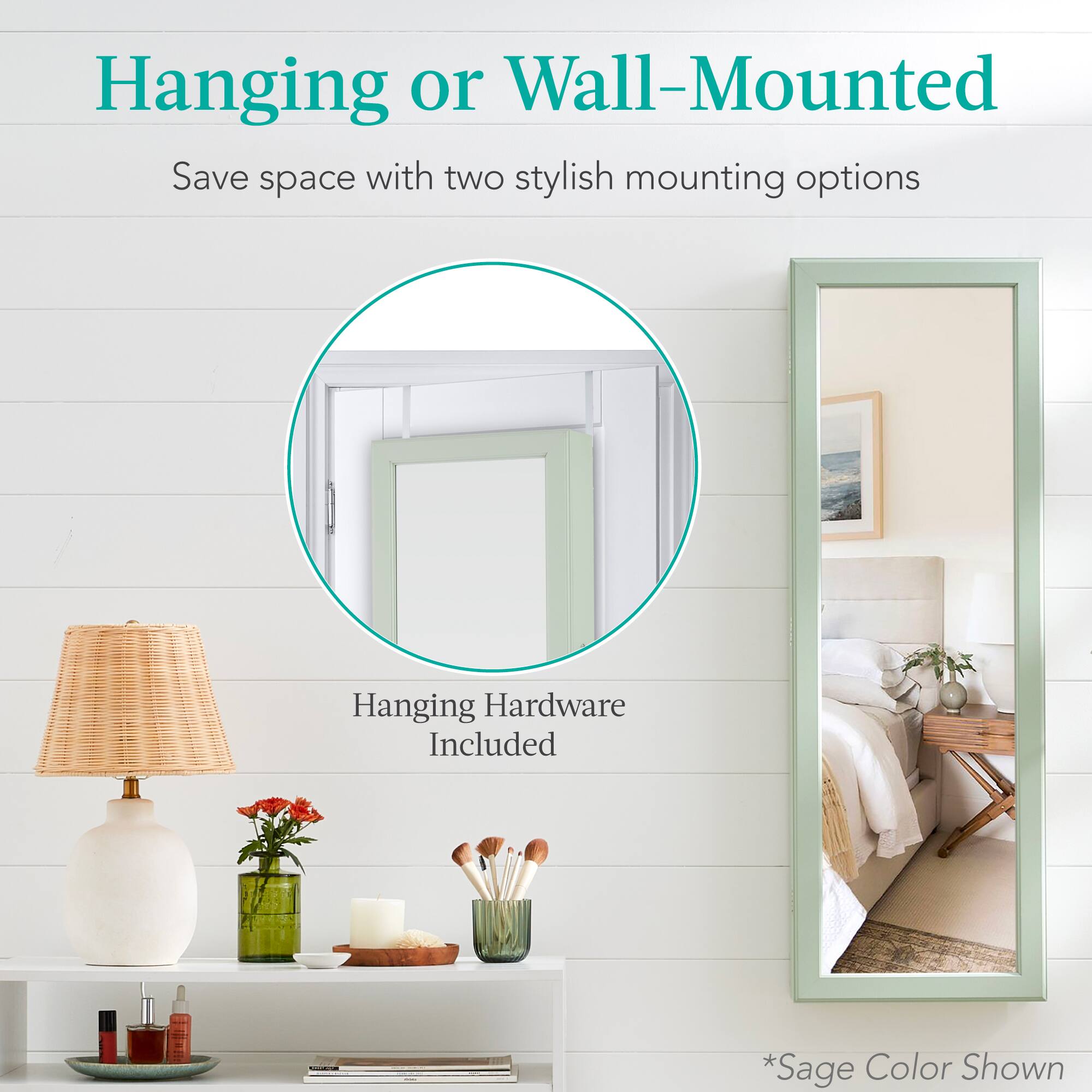 Hanging or Wall-Mounted

Save space with two stylish mounting options

Hanging Hardware Included

*Sage Color Shown