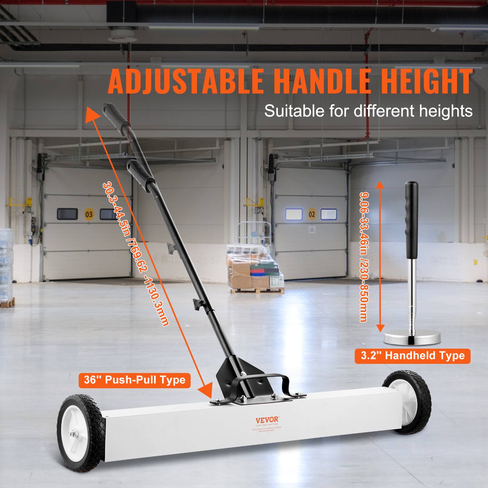 ADJUSTABLE HANDLE HEIGHT  
Suitable for different heights  

03 30.3-44.5in / 769.62 - 1130.3mm  
02 9.06-33.46in / 230-850mm  

36" Push-Pull Type  
3.2" Handheld Type  

VEVOR