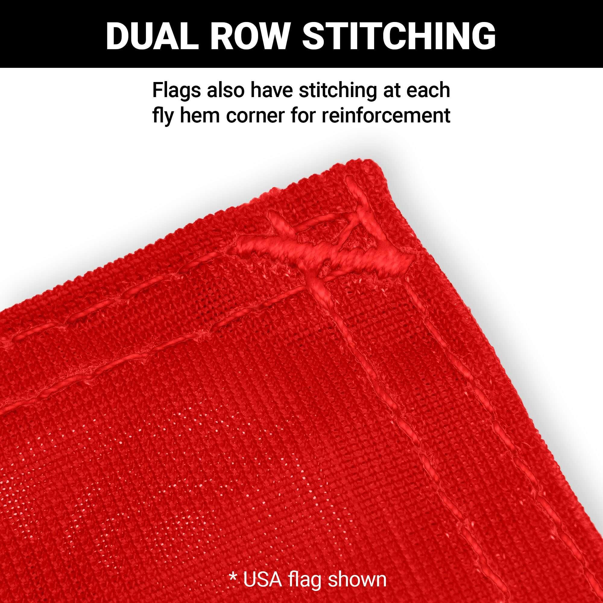 DUAL ROW STITCHING

Flags also have stitching at each fly hem corner for reinforcement

*USA flag shown
