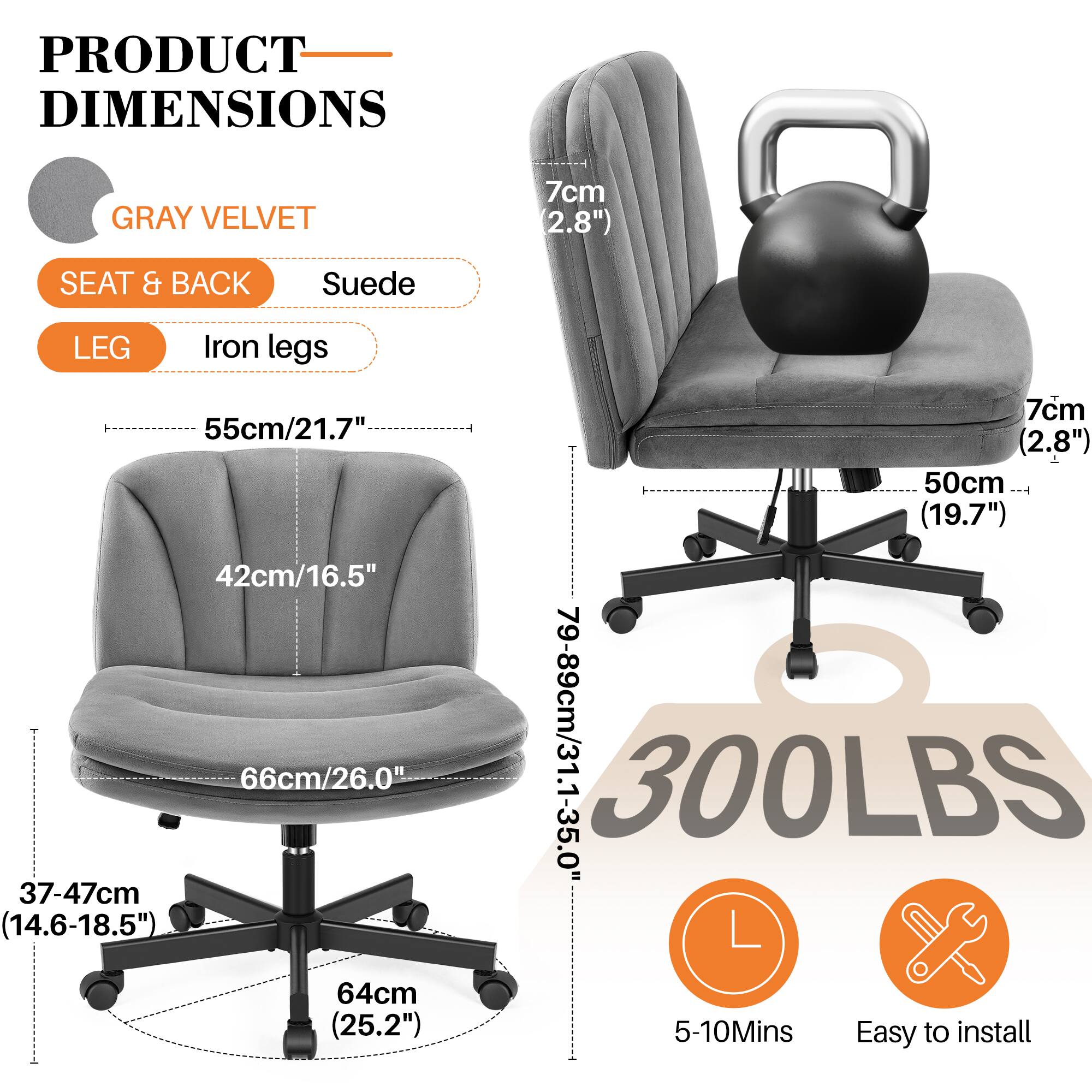 **PRODUCT DIMENSIONS**

**GRAY VELVET**

- **SEAT & BACK:** Suede
- **LEG:** Iron legs

- **SEAT & BACK:** 55cm/21.7"
- **SEAT & BACK:** 42cm/16.5"
- **SEAT & BACK:** 66cm/26.0"
- **HEIGHT:** 79-89cm/31.1-35.0"
- **WIDTH:** 37-47cm (14.6-18.5")
- **DEPTH:** 64cm (25.2")
- **HEIGHT:** 7cm (2.8")
- **DEPTH:** 50cm (19.7")
- **HEIGHT:** 7cm (2.8")
- **HEIGHT:** 79-89cm/31.1-35.0"
- **HEIGHT:** 79-89cm/31.1-35.0"
- **HEIGHT:** 79-89cm/31.1-35.0"
- **HEIGHT:** 79-89cm/31