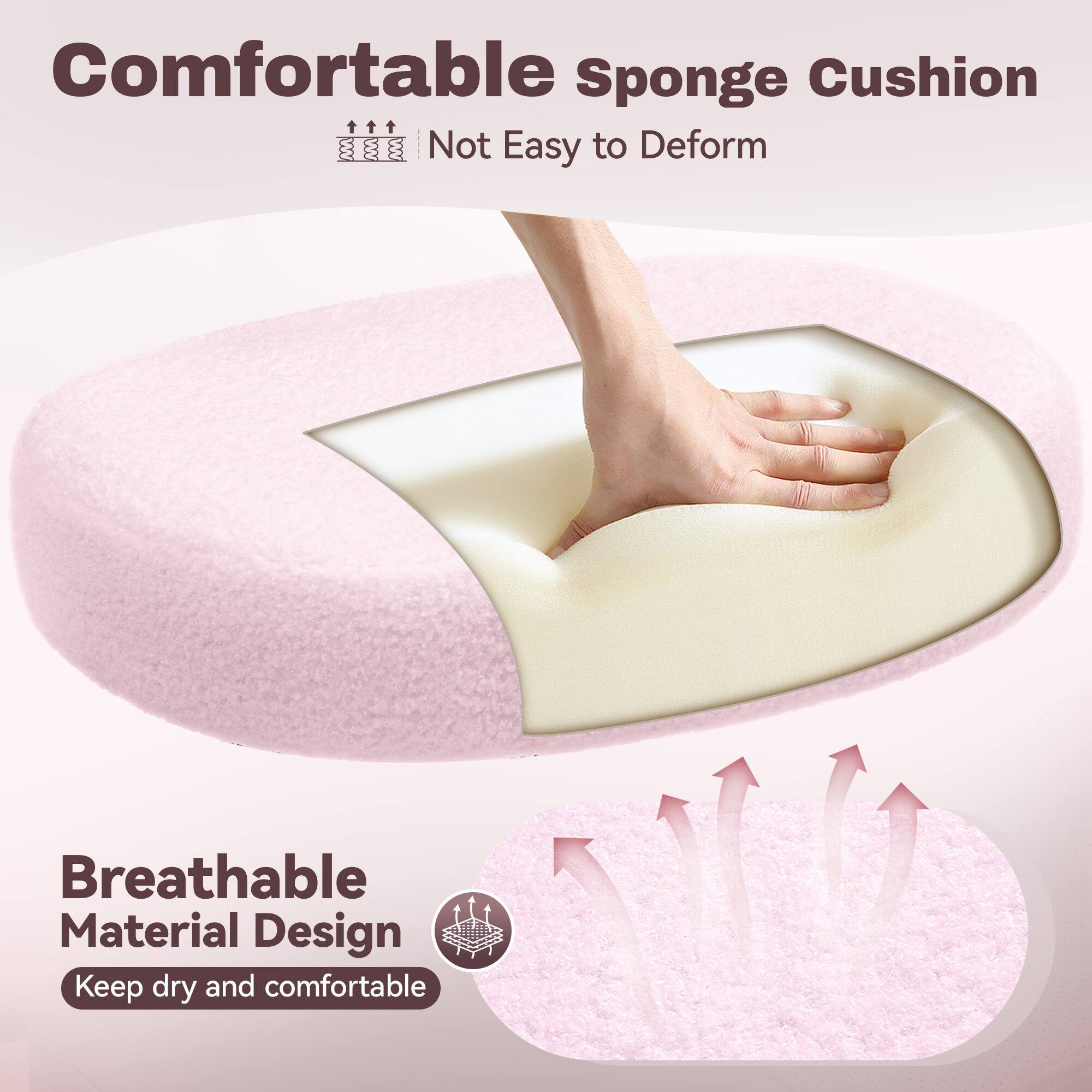 Comfortable Sponge Cushion  
Not Easy to Deform  

Breathable Material Design  
Keep dry and comfortable