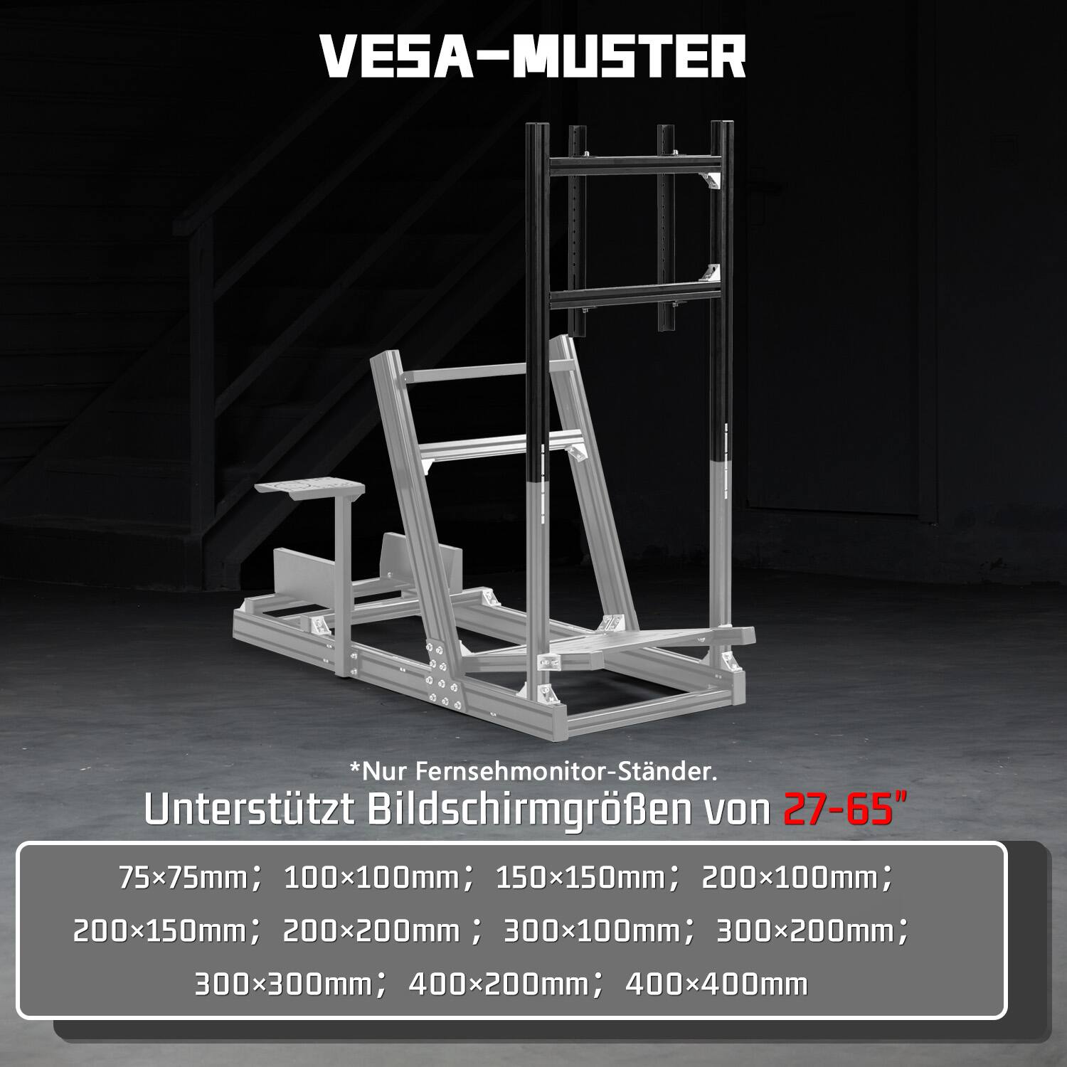 VESA-MUSTER  
*Nur Fernsehmonitor-Ständer.  
Unterstützt Bildschirmgrößen von 27-65"  
75x75mm; 100x100mm; 150x150mm; 200x100mm; 200x150mm; 200x200mm; 300x100mm; 300x200mm; 300x300mm; 400x200mm; 400x400mm