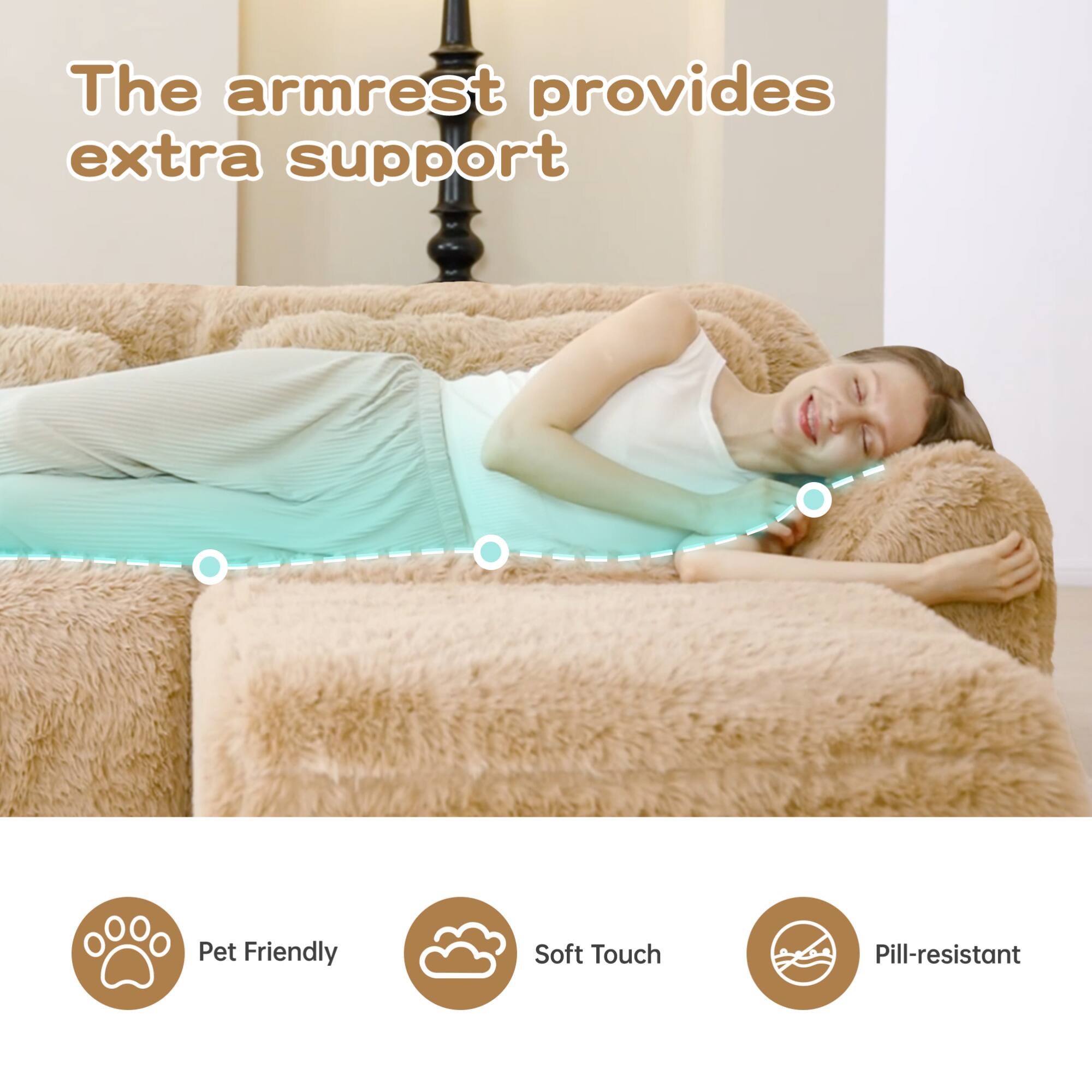 The armrest provides extra support

- Pet Friendly
- Soft Touch
- Pill-resistant
