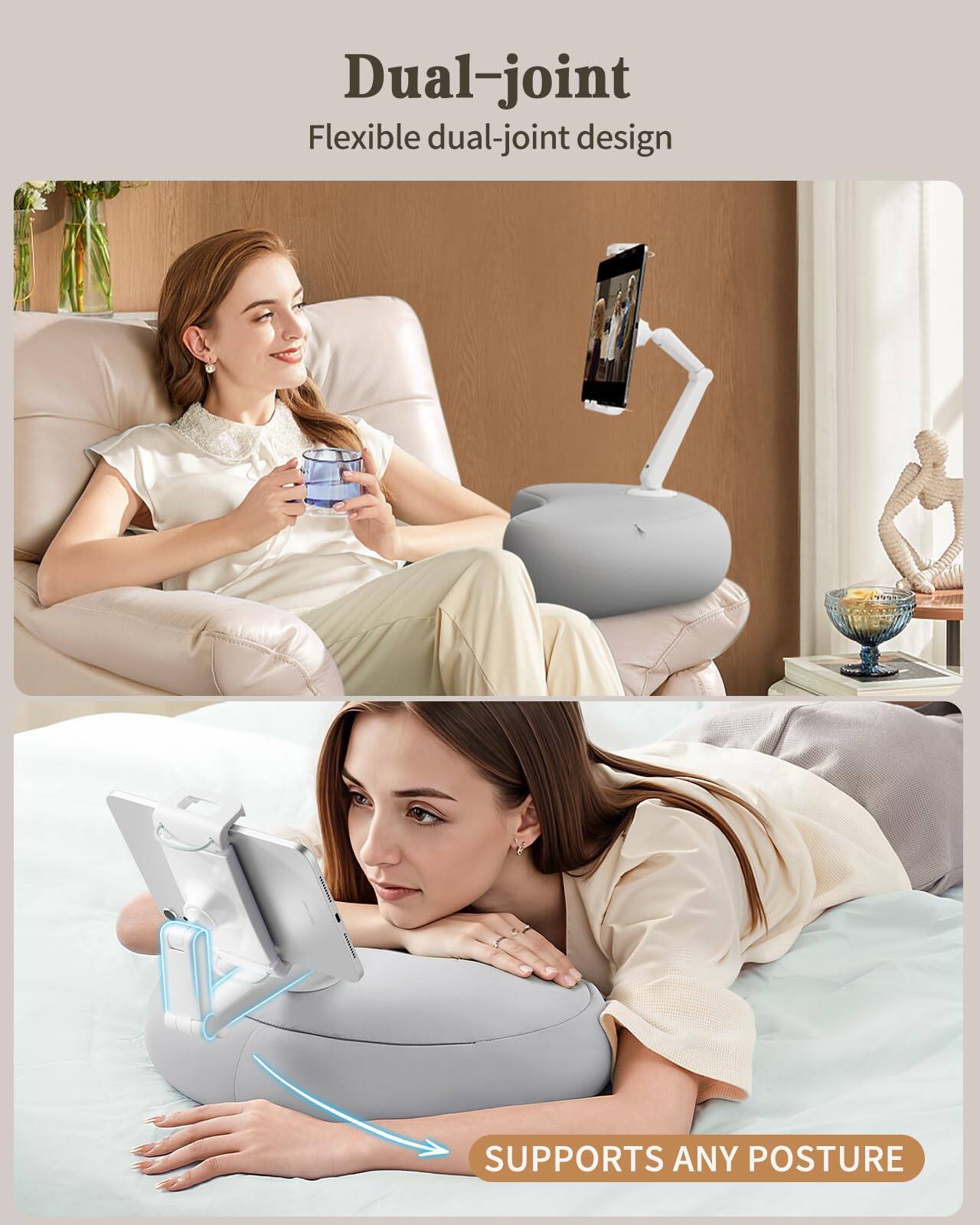 Dual-joint  
Flexible dual-joint design  

SUPPORTS ANY POSTURE