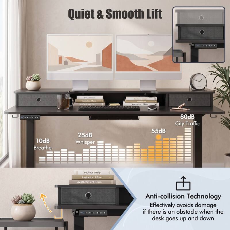 Quiet & Smooth Lift: Rauhau Design Aesthetics of Form Bauhaus Design Aesthetics of Form

- 10dB Breathe
- 25dB Whisper
- 55dB
- 80dB City Traffic

Anti-collision Technology: Effectively avoids damage if there is an obstacle when the desk goes up and down