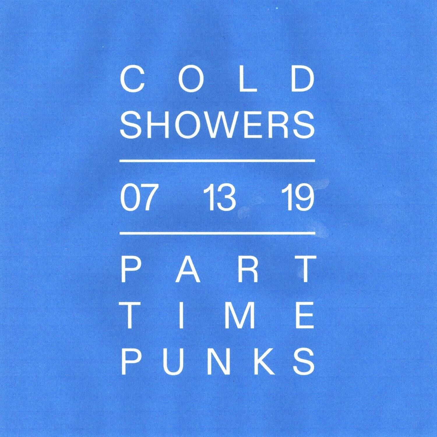 COLD SHOWERS  
07 13 19  
PART TIME PUNKS