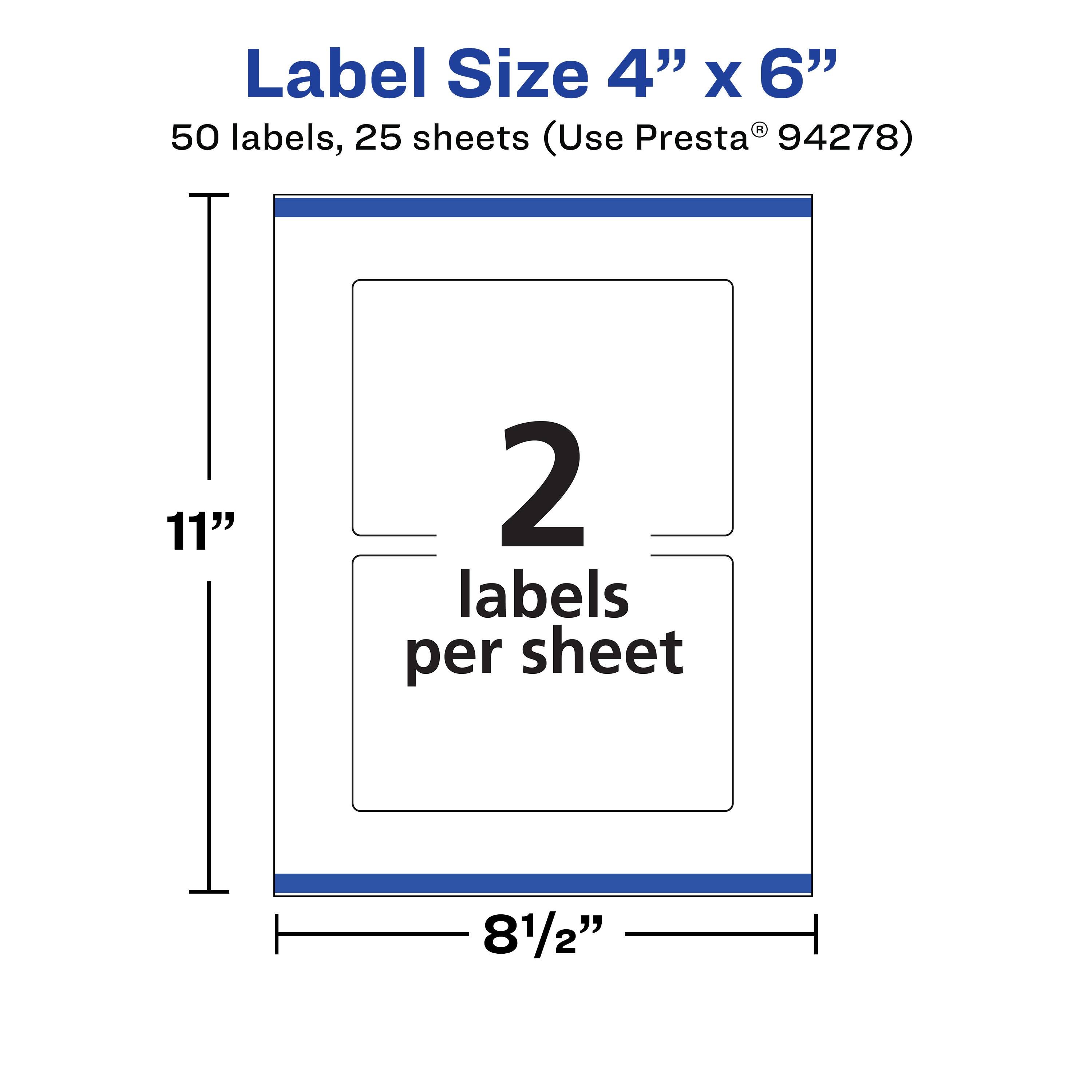 Label Size 4" x 6"  
50 labels, 25 sheets (Use Presta® 94278)  
2 labels per sheet  
11"  
8½"
