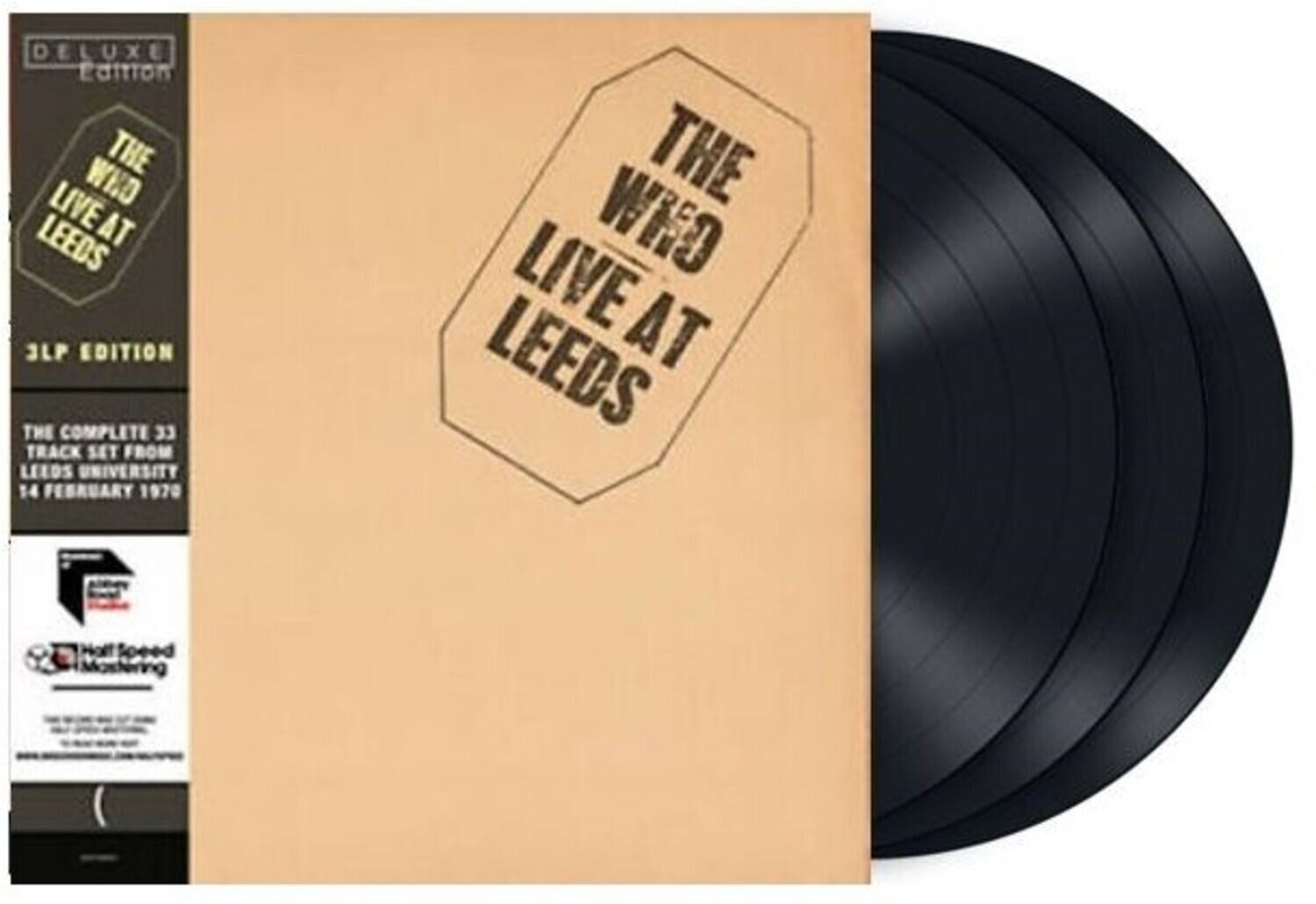 DELUXE EDITION

THE WHO LIVE AT LEEDS

3LP EDITION

THE COMPLETE 33 TRACK SET FROM LEEDS UNIVERSITY 14 FEBRUARY 1970

Half Speed Mastering
