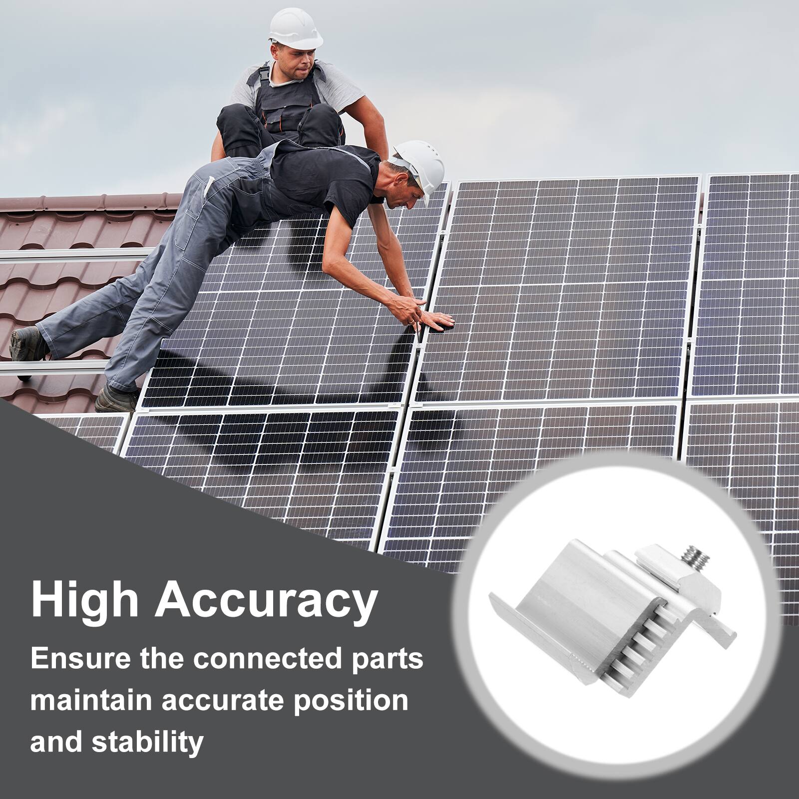 High Accuracy  
Ensure the connected parts maintain accurate position and stability