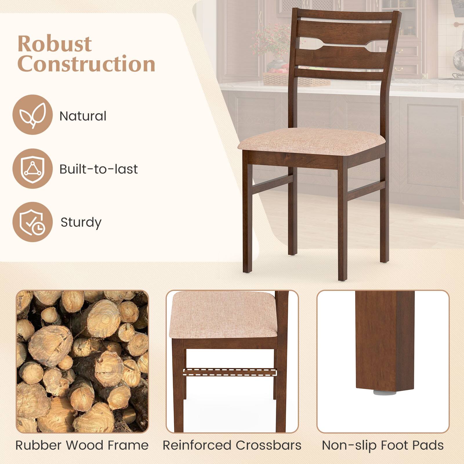 Robust Construction

- Natural
- Built-to-last
- Sturdy

- Rubber Wood Frame
- Reinforced Crossbars
- Non-slip Foot Pads