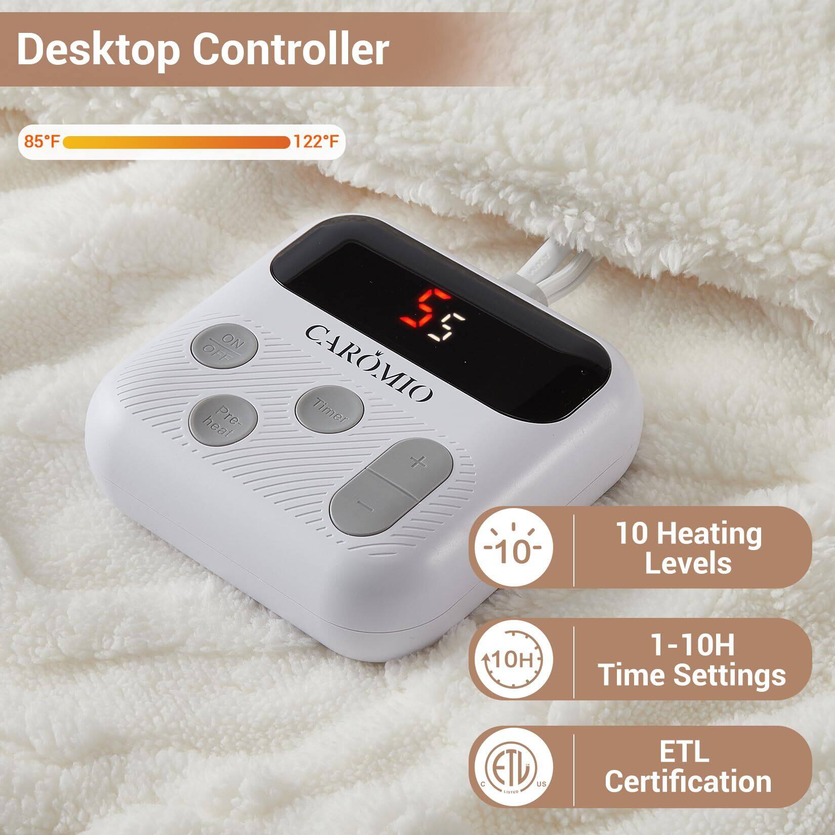 Desktop Controller

85°F - 122°F

CAROMIO

- ON/OFF
- Heal
- Pre-Heat
- Time

10 Heating Levels

1-10H Time Settings

ETL Certification