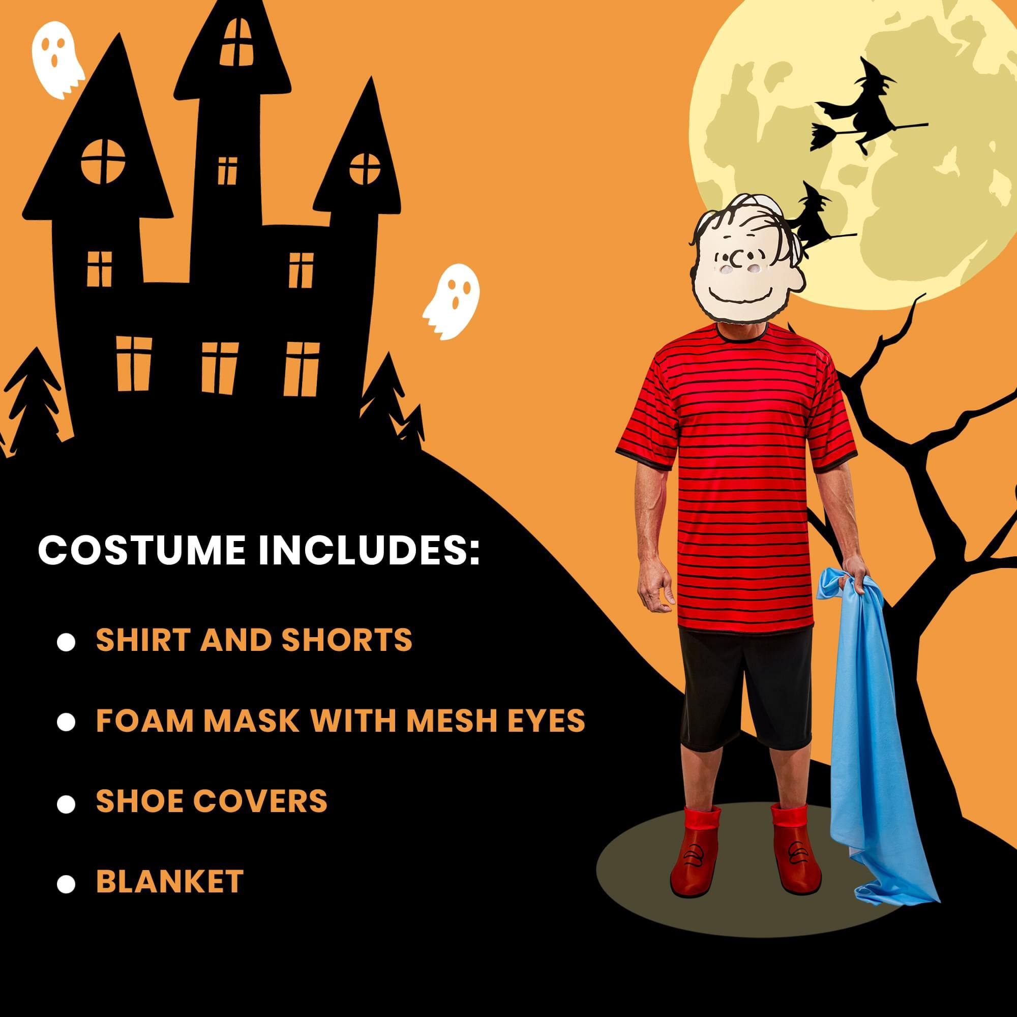 COSTUME INCLUDES:  
- SHIRT AND SHORTS  
- FOAM MASK WITH MESH EYES  
- SHOE COVERS  
- BLANKET