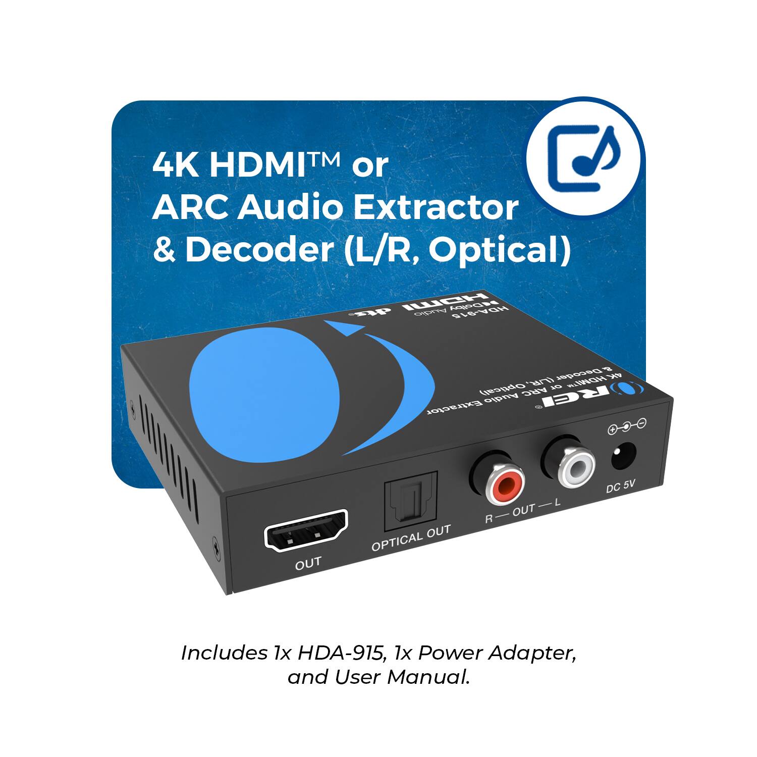 4K HDMI™ or ARC Audio Extractor & Decoder (L/R, Optical)

Includes 1x HDA-915, 1x Power Adapter, and User Manual.