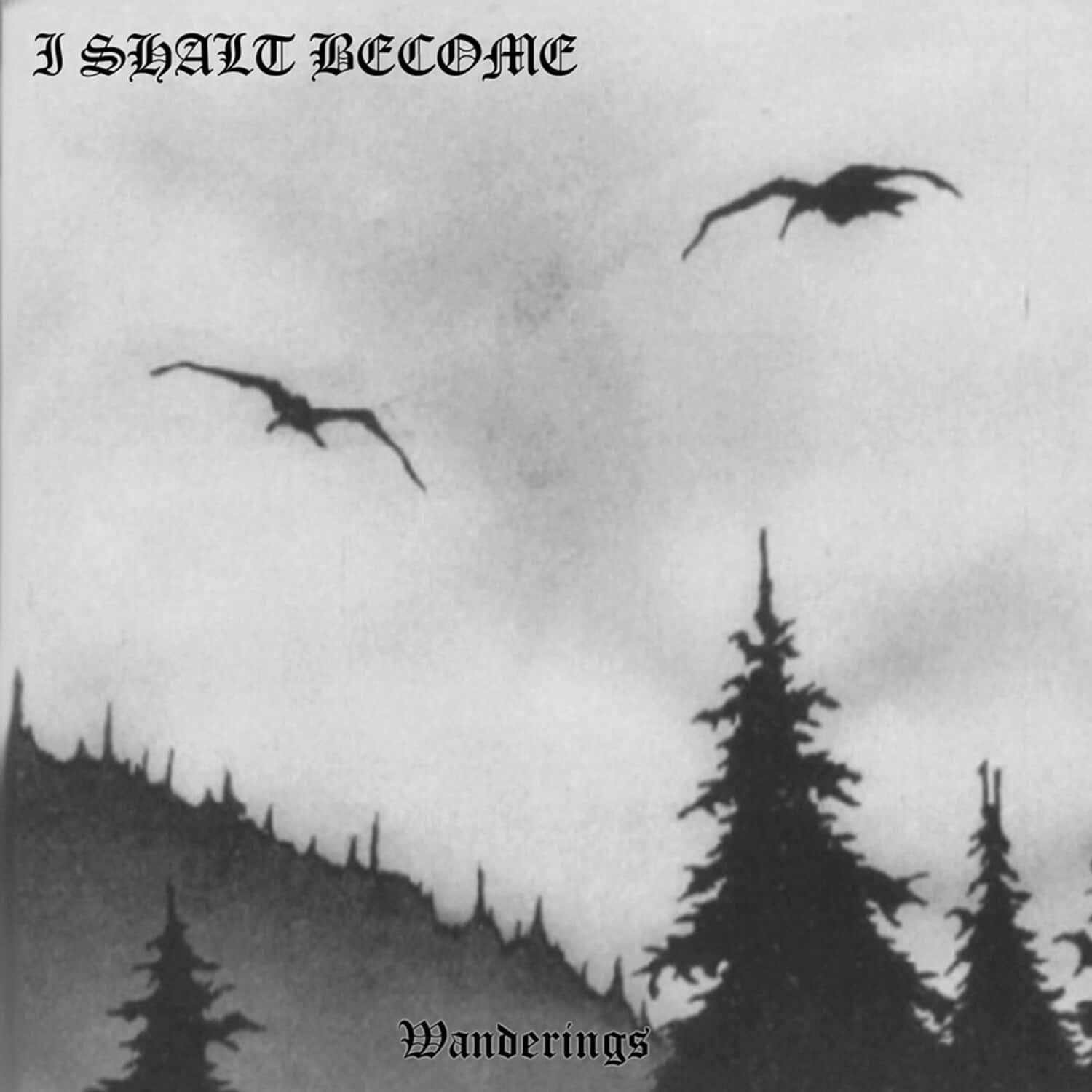 I Shalt Become - Wanderings  - COMPACT DISCS