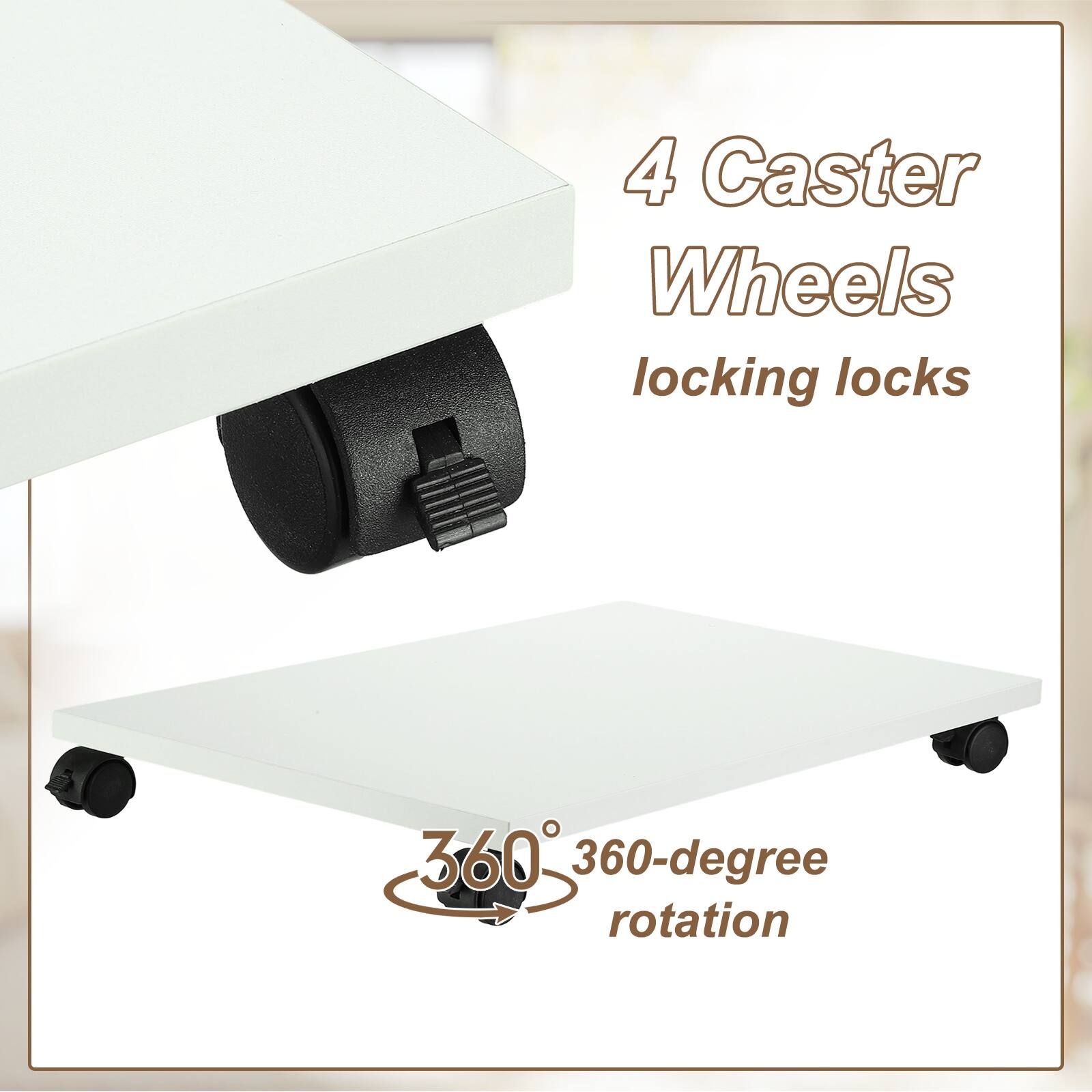 4 Caster Wheels  
locking locks  
360-degree rotation