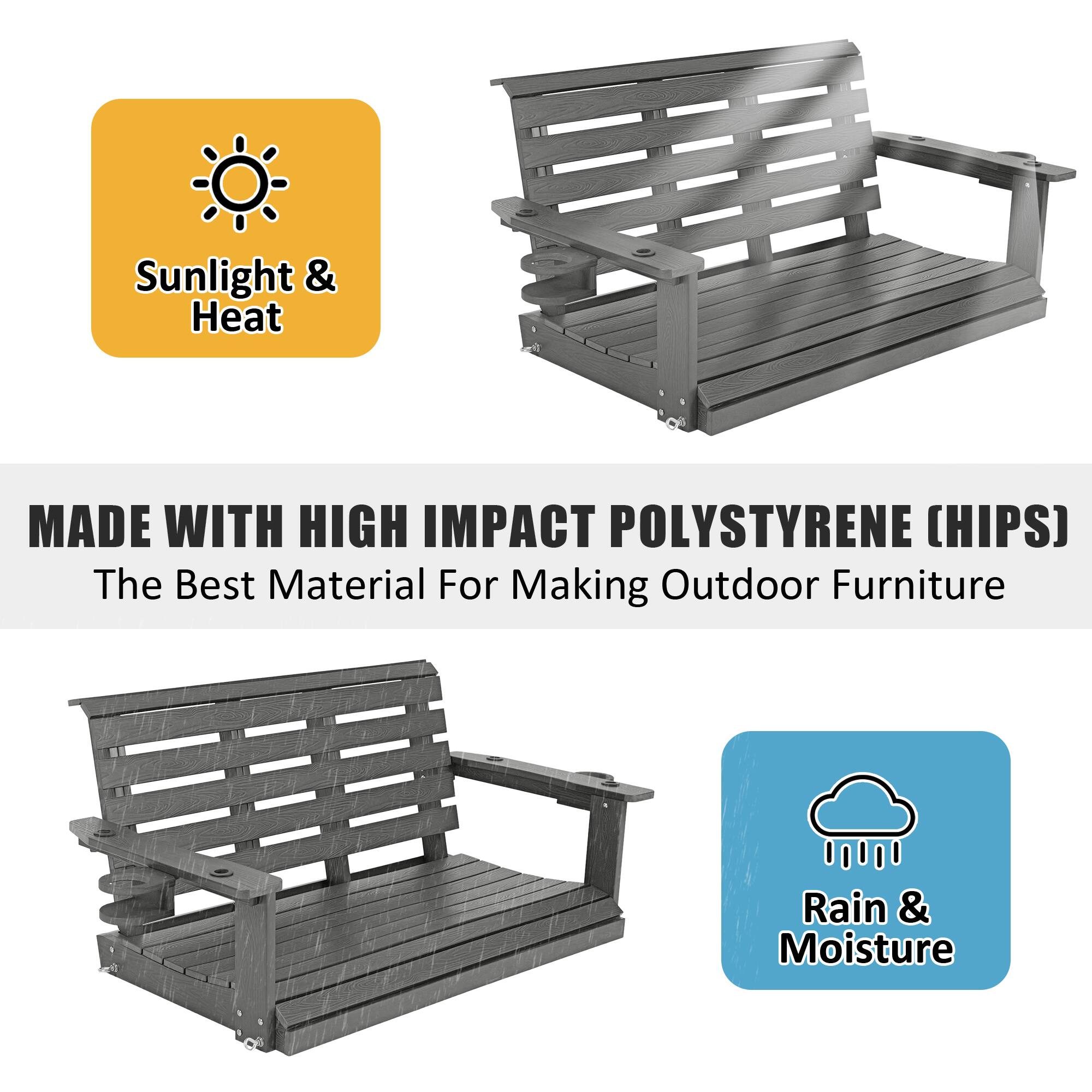 Sunlight & Heat

MADE WITH HIGH IMPACT POLYSTYRENE (HIPS)  
The Best Material For Making Outdoor Furniture

Rain & Moisture