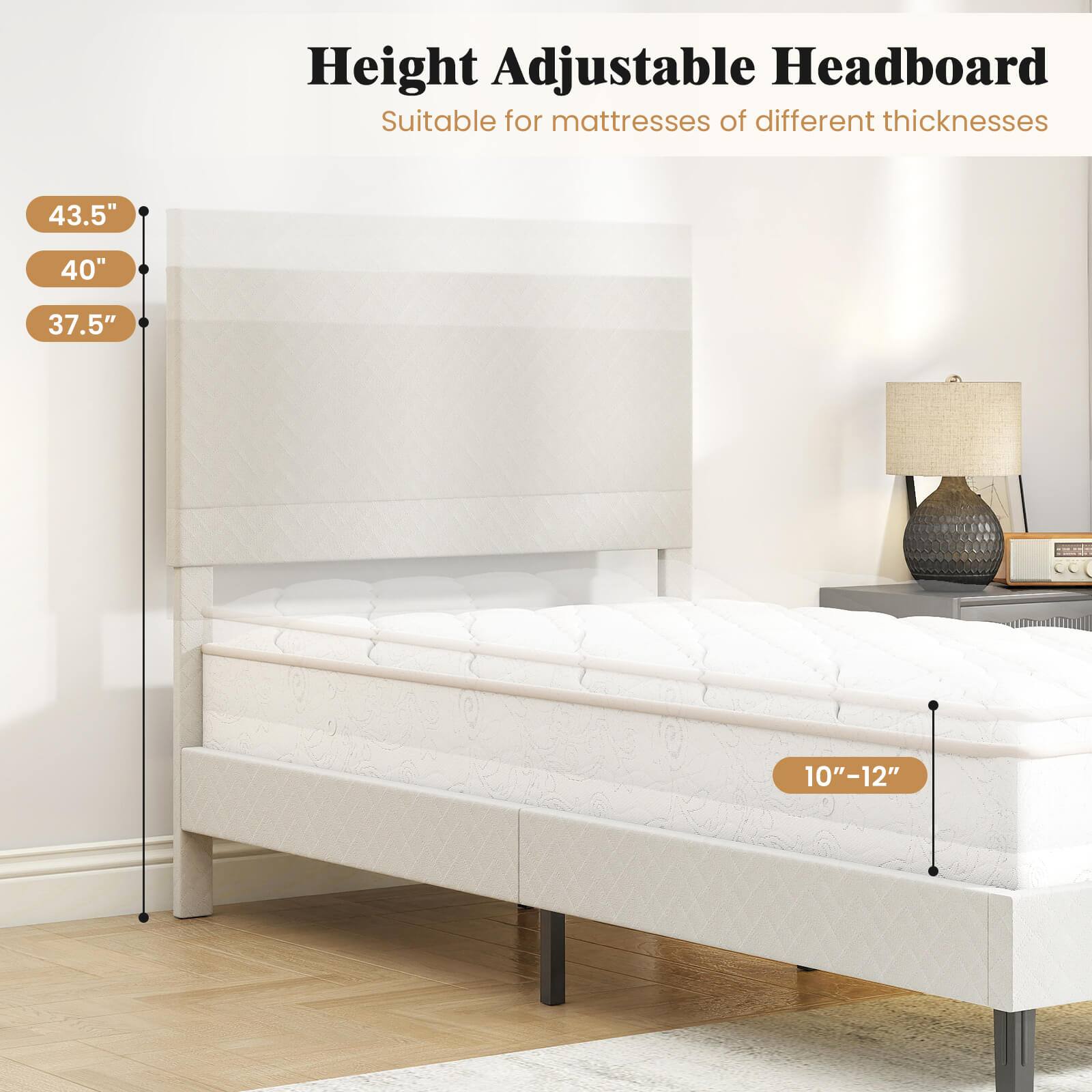 Height Adjustable Headboard  
Suitable for mattresses of different thicknesses  

43.5"  
40"  
37.5"  

10"–12"