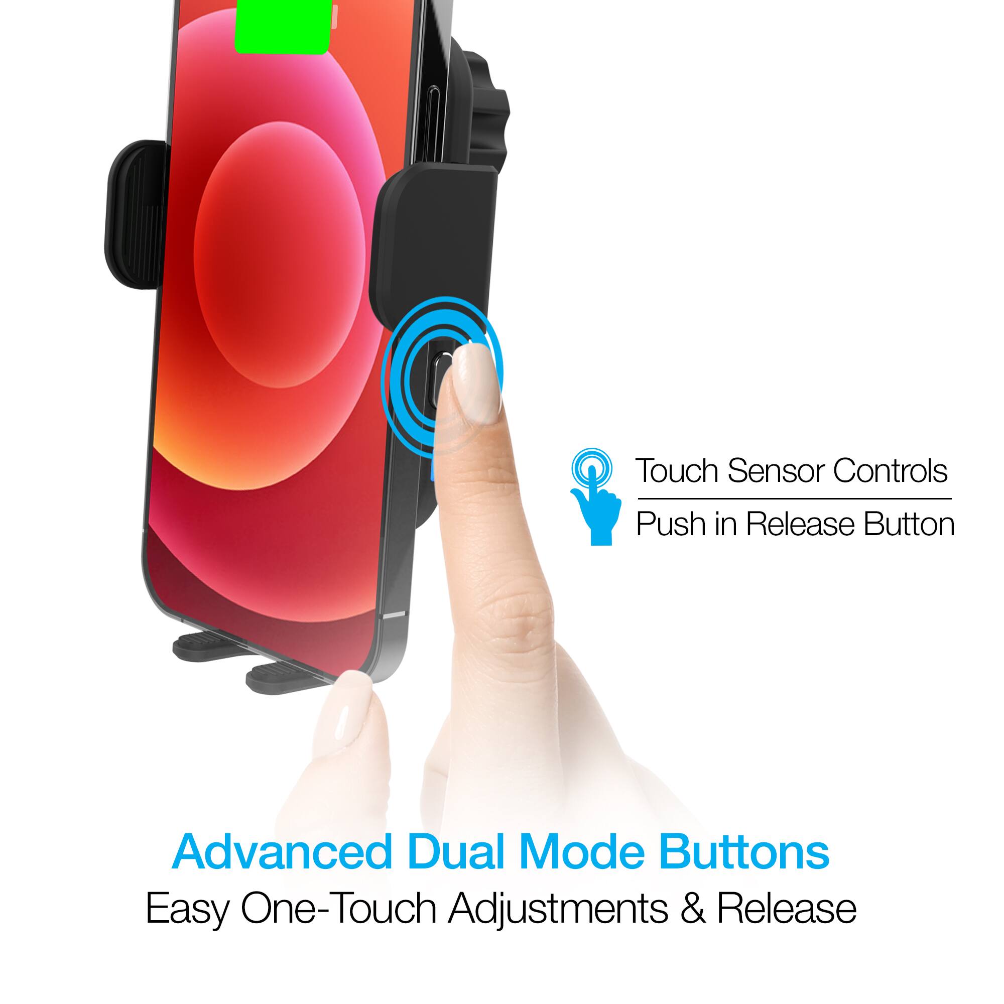 Touch Sensor Controls  
Push in Release Button  

Advanced Dual Mode Buttons  
Easy One-Touch Adjustments & Release