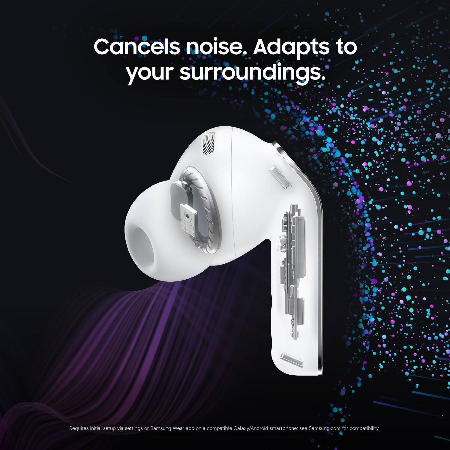Cancels noise. Adapts to your surroundings.

Requires initial setup via settings or Samsung Wear app on a compatible Galaxy/Android smartphone; see Samsung.com for compatibility.