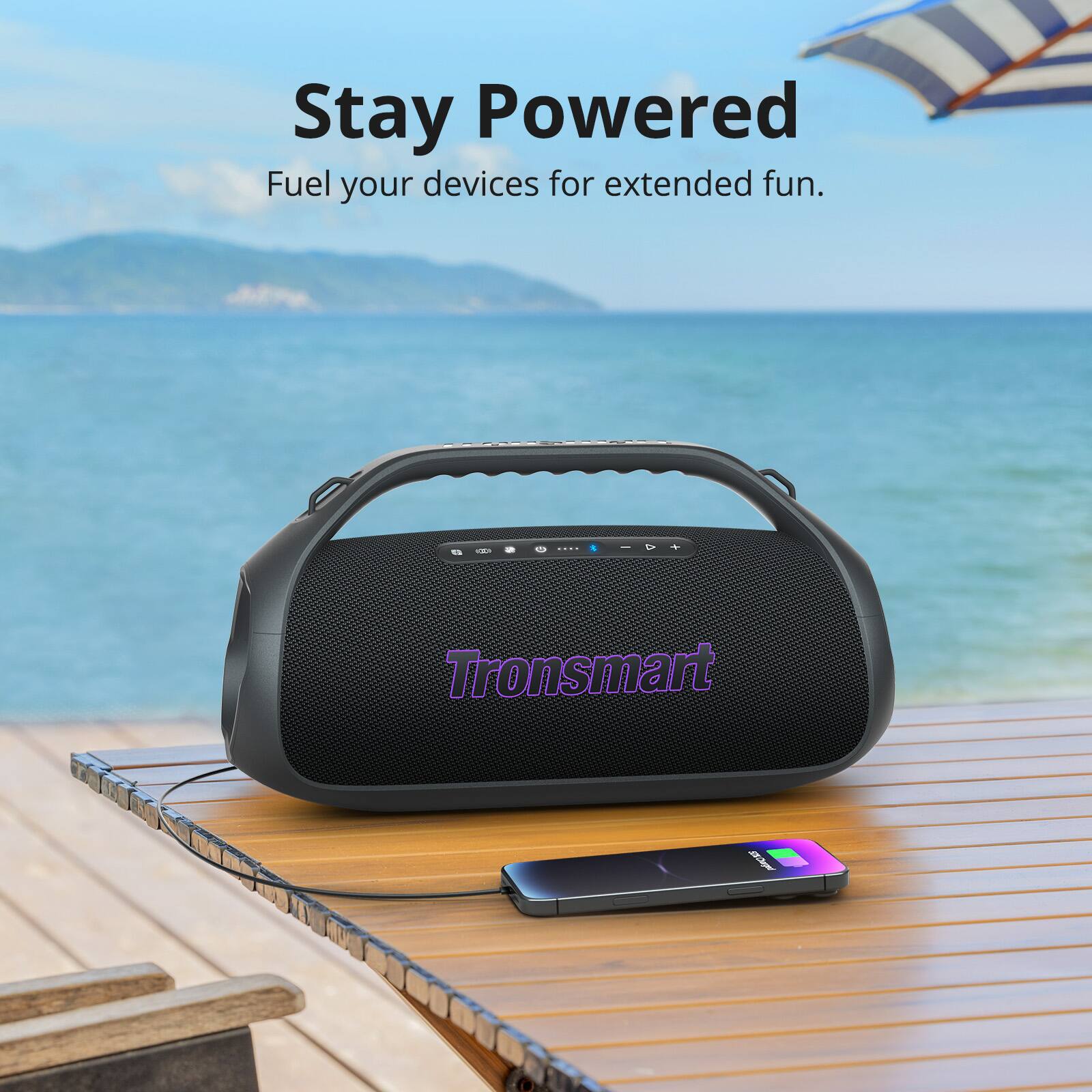 Stay Powered  
Fuel your devices for extended fun.  

Tronsmart