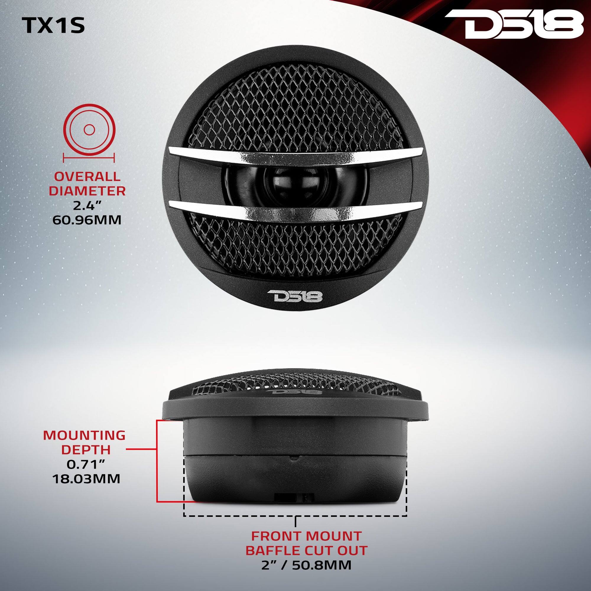 TX1S  
D518  
OVERALL DIAMETER 2.4" 60.96MM  
D518  
MOUNTING DEPTH 0.71" 18.03MM  
FRONT MOUNT BAFFLE CUT OUT 2" / 50.8MM