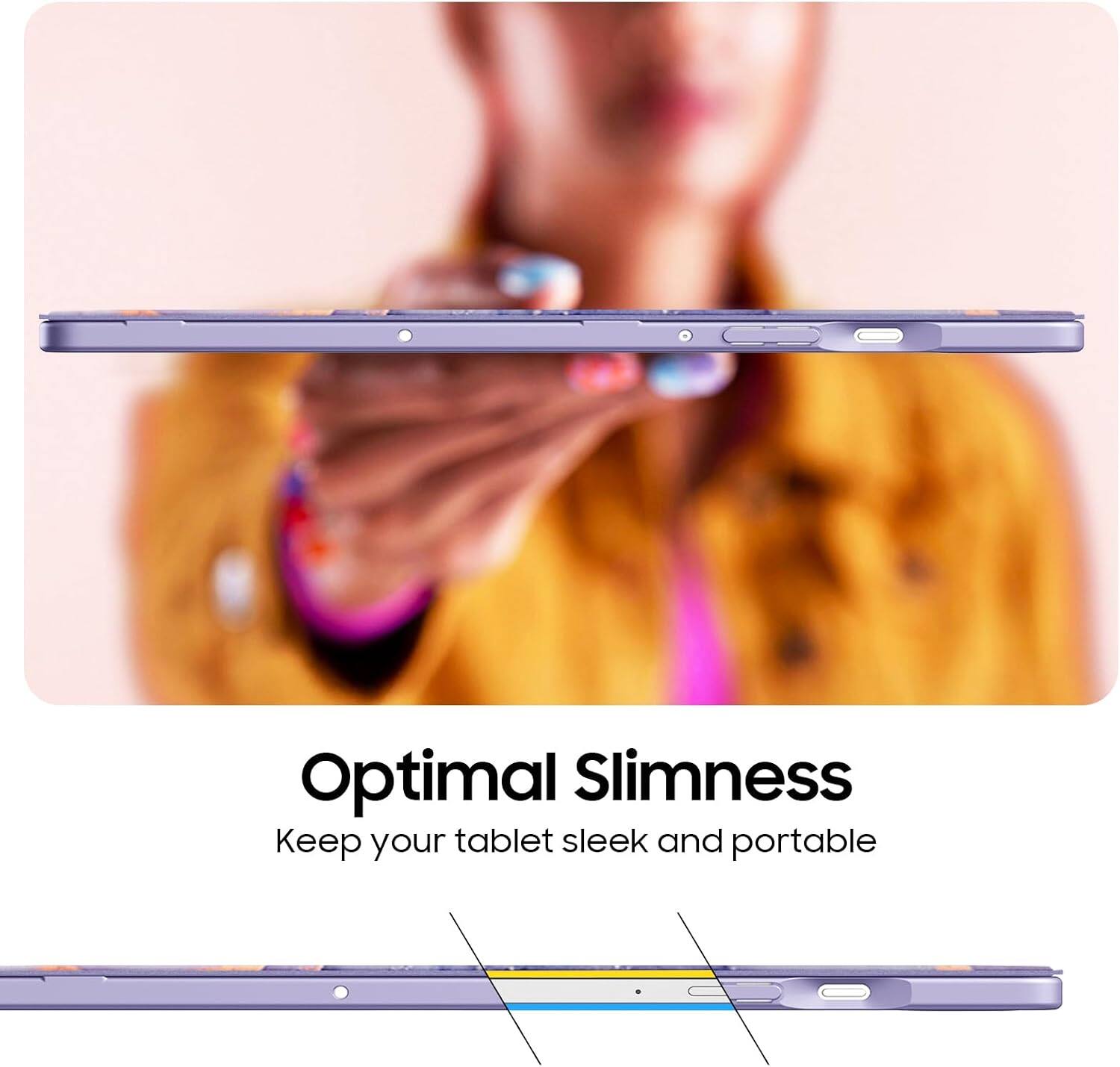 Optimal Slimness  
Keep your tablet sleek and portable