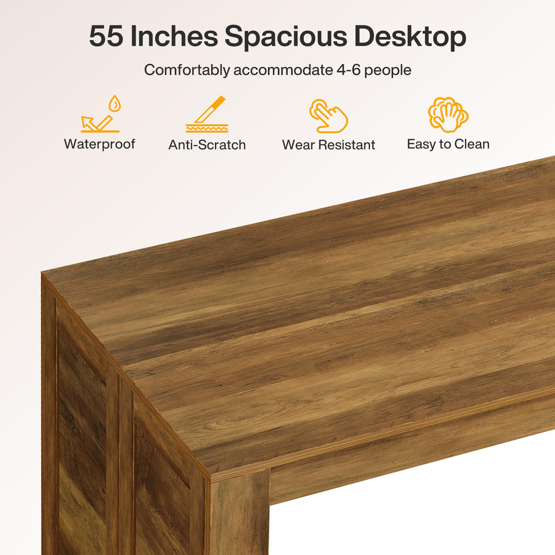 55 Inches Spacious Desktop  
Comfortably accommodate 4-6 people  
Waterproof  
Anti-Scratch  
Wear Resistant  
Easy to Clean