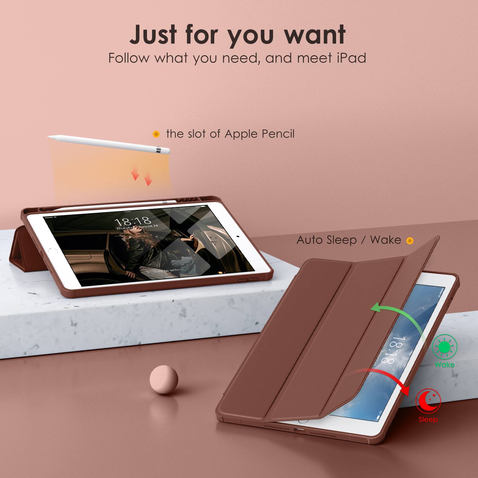 Just for you want  
Follow what you need, and meet iPad  

- the slot of Apple Pencil  
- Auto Sleep / Wake
