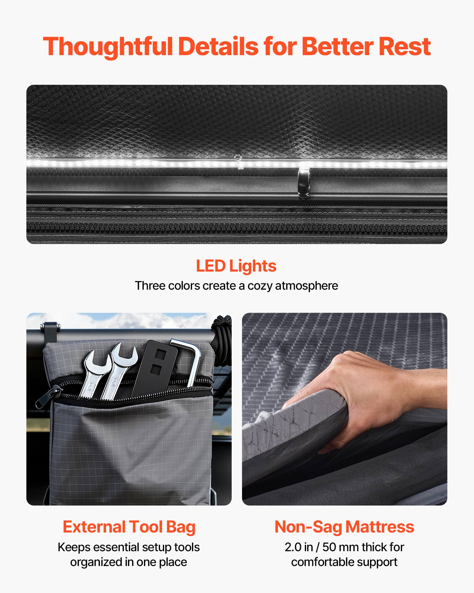 Thoughtful Details for Better Rest

LED Lights
Three colors create a cozy atmosphere

External Tool Bag
Keeps essential setup tools organized in one place

Non-Sag Mattress
2.0 in / 50 mm thick for comfortable support