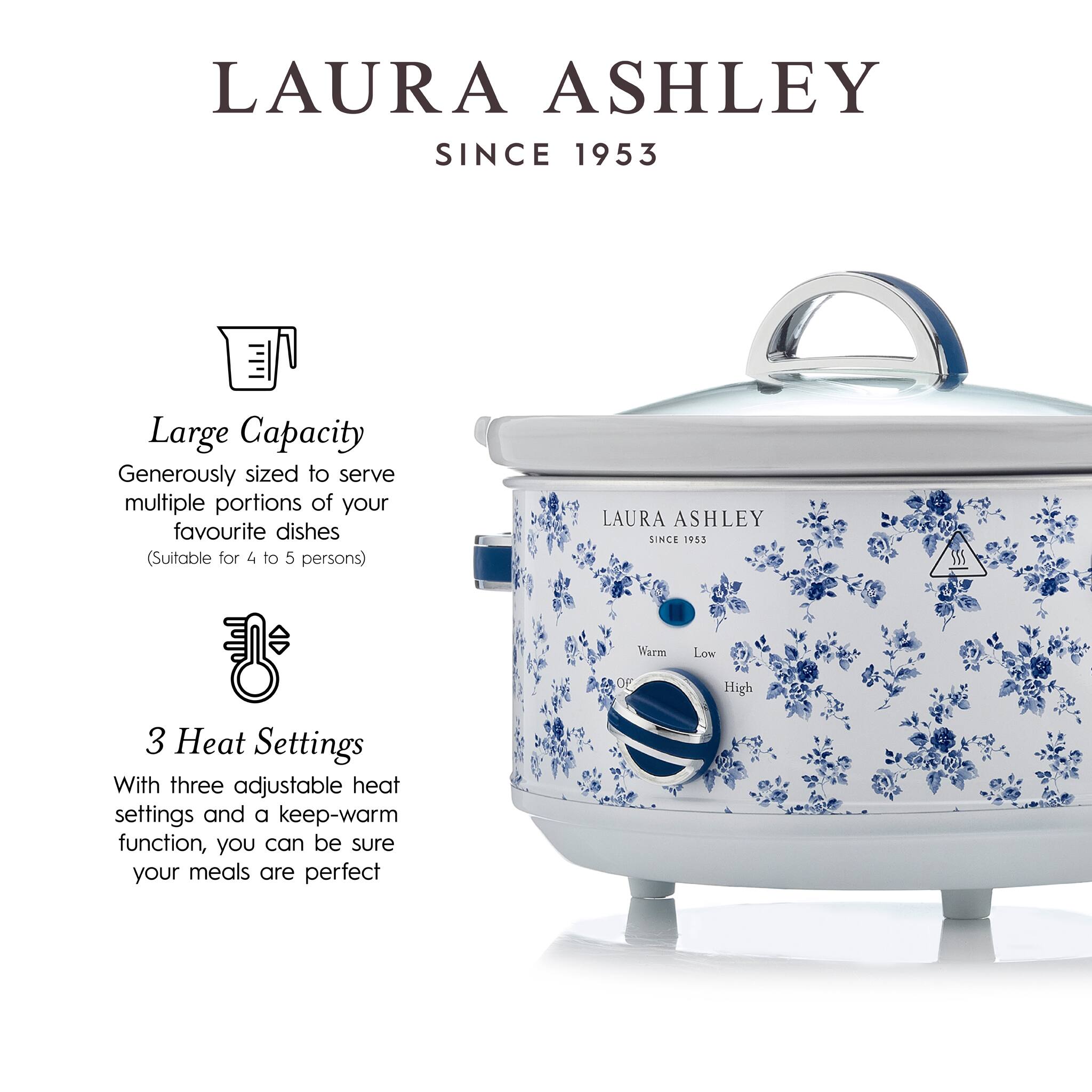 LAURA ASHLEY  
SINCE 1953  

Large Capacity  
Generously sized to serve multiple portions of your favourite dishes  
(Suitable for 4 to 5 persons)  

3 Heat Settings  
With three adjustable heat settings and a keep-warm function, you can be sure your meals are perfect