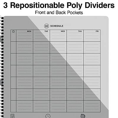 3 Repositionable Poly Dividers  
Front and Back Pockets  

SCHEDULE  
MON TUE WED THU FRI