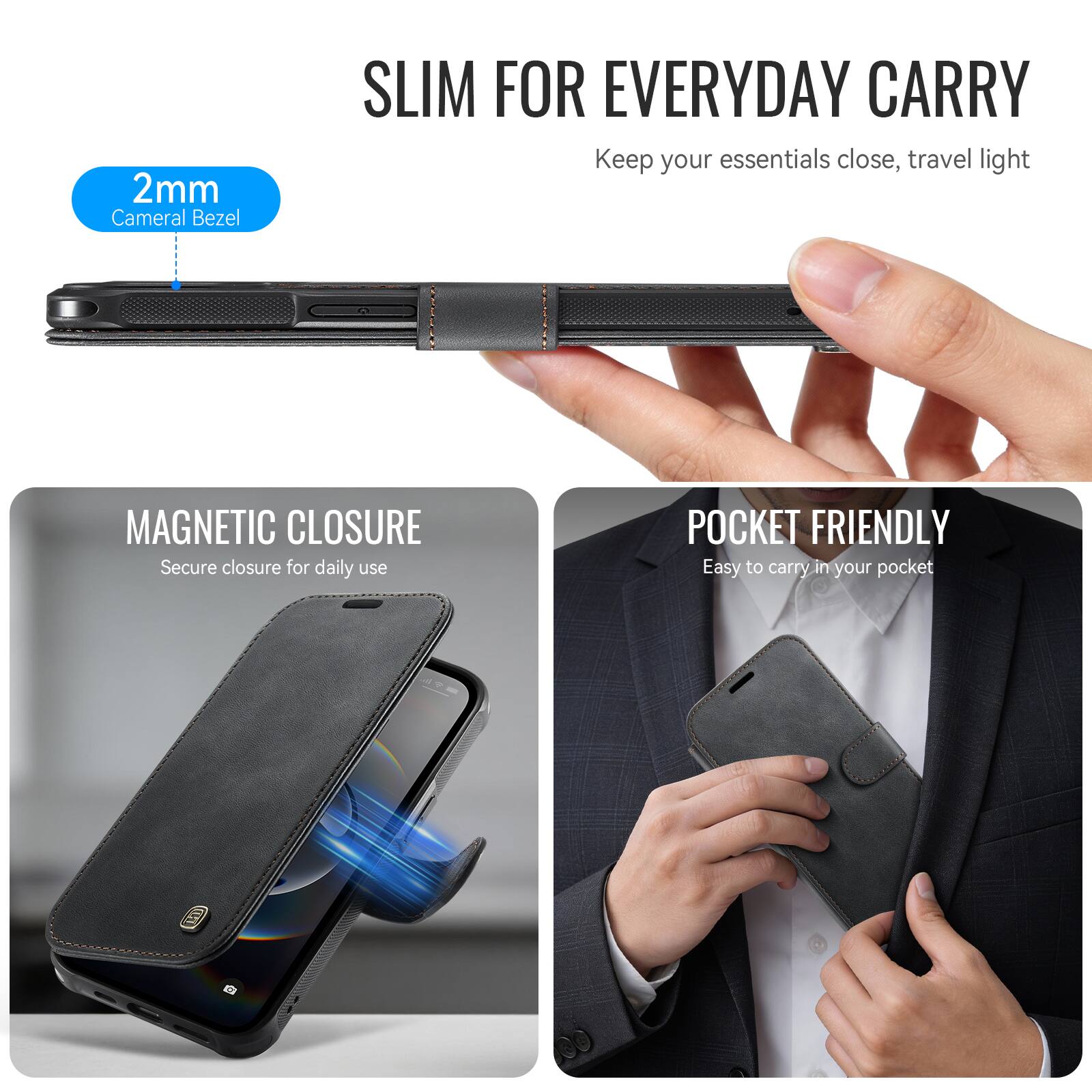 SLIM FOR EVERYDAY CARRY  
Keep your essentials close, travel light

2mm Cameral Bezel

MAGNETIC CLOSURE  
Secure closure for daily use

POCKET FRIENDLY  
Easy to carry in your pocket