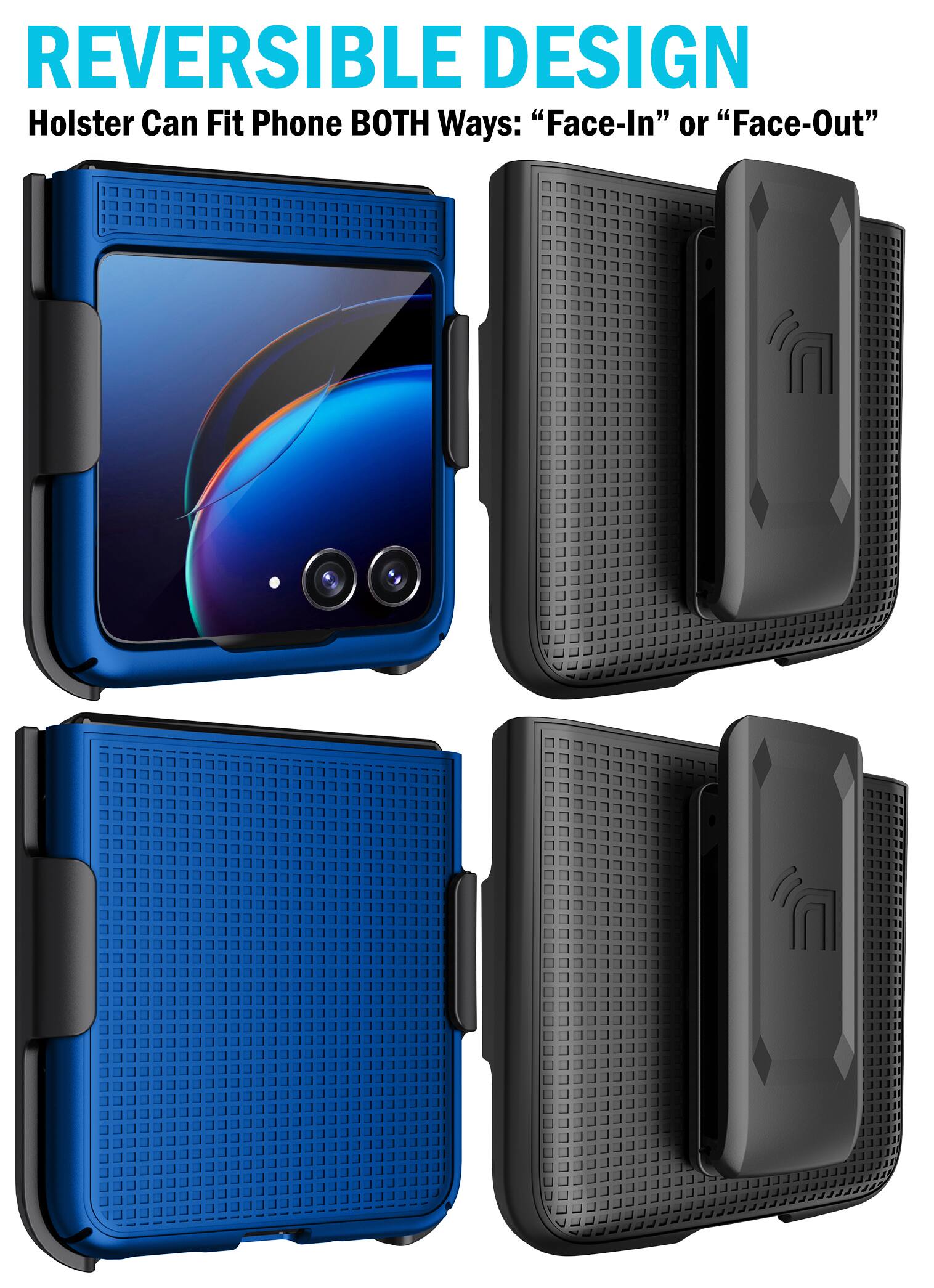 REVERSIBLE DESIGN  
Holster Can Fit Phone BOTH Ways: "Face-In" or "Face-Out"
