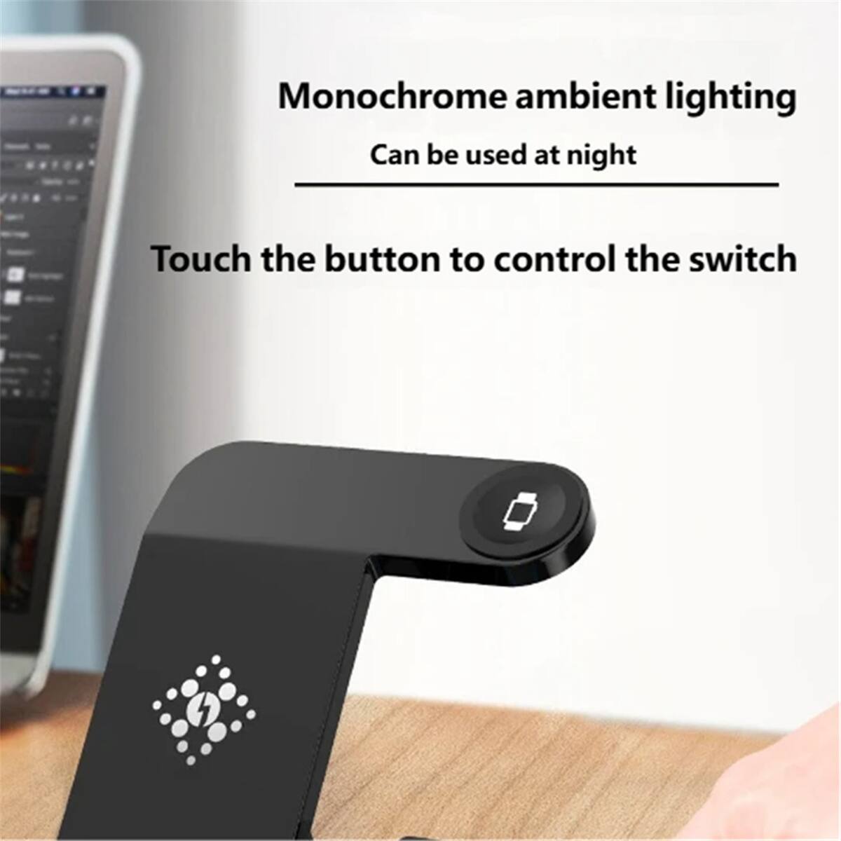 Monochrome ambient lighting  
Can be used at night  

Touch the button to control the switch