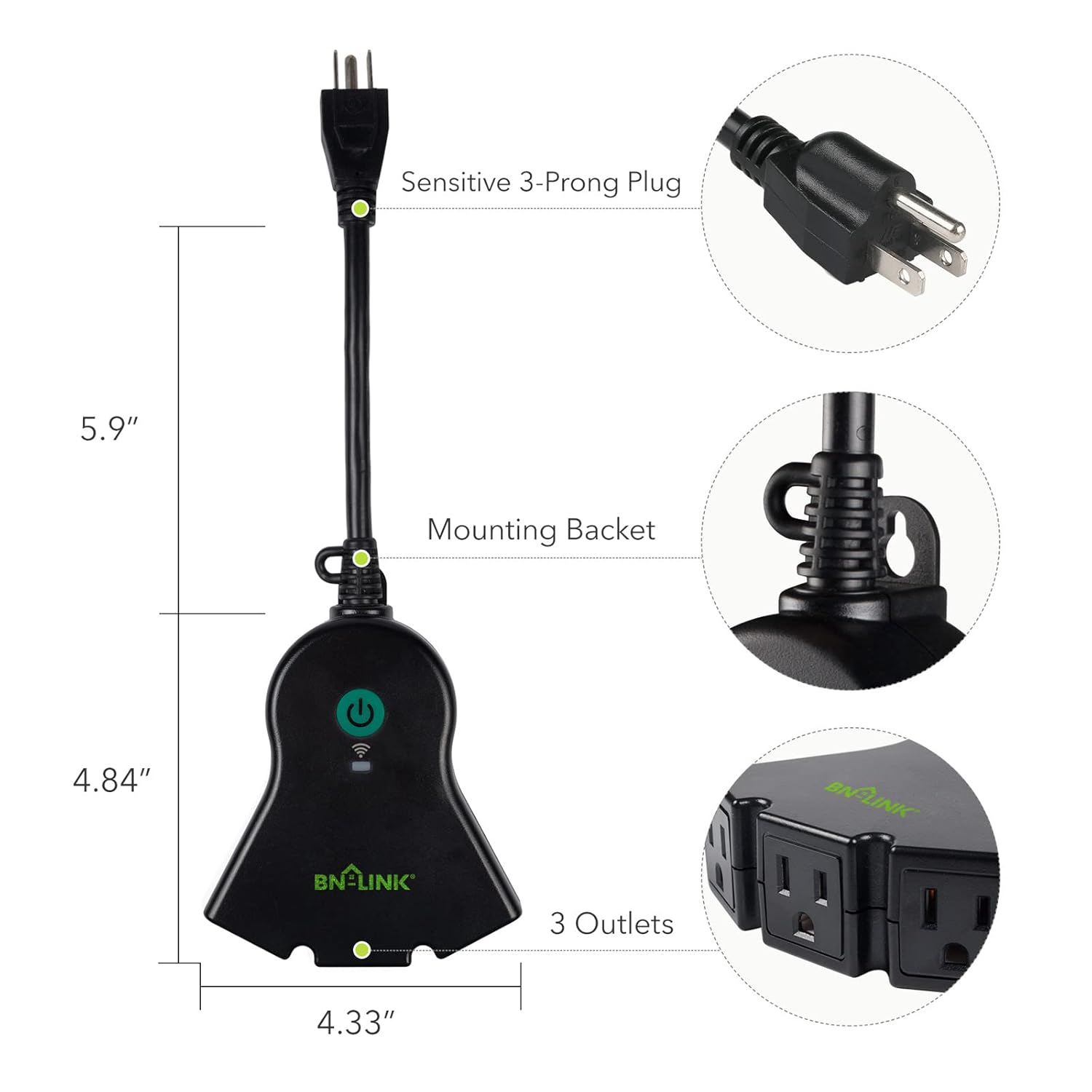 Sensitive 3-Prong Plug  
5.9"  
Mounting Backet  
4.84"  
BN-LINK  
BN-LINK  
3 Outlets  
4.33"