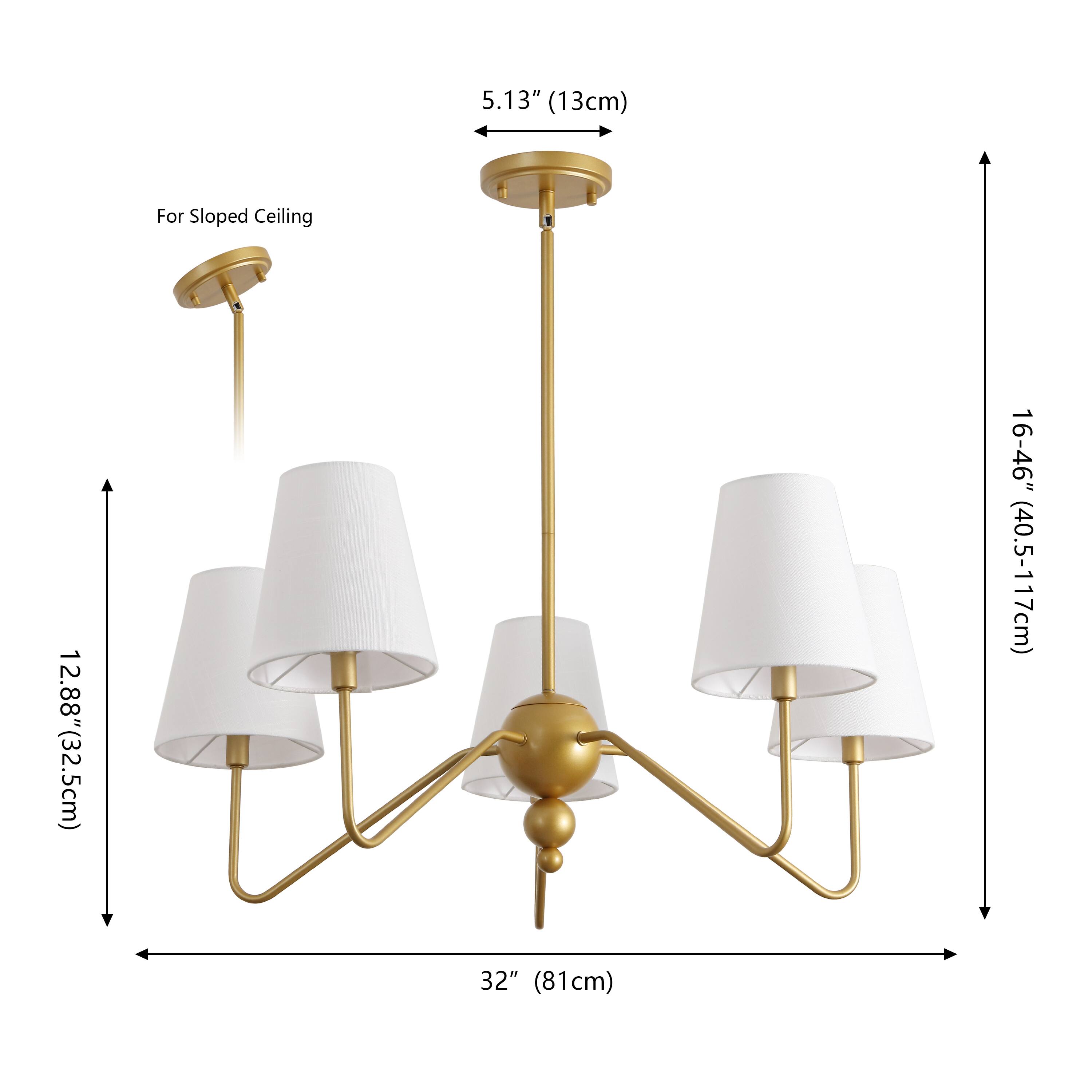 5.13" (13cm) For Sloped Ceiling  
12.88" (32.5cm)  
16-46" (40.5-117cm)  
32" (81cm)