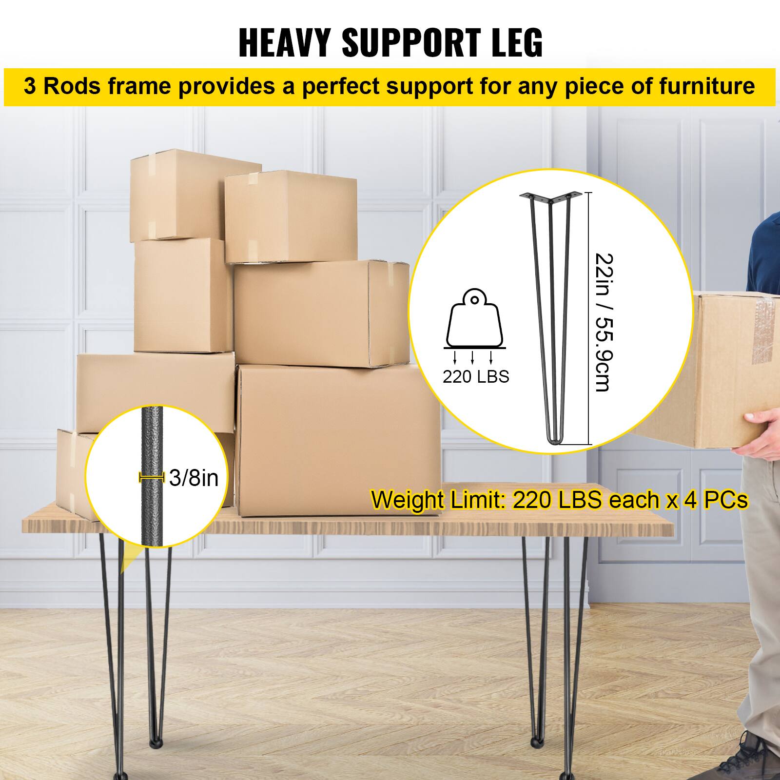 HEAVY SUPPORT LEG
3 Rods frame provides a perfect support for any piece of furniture
220 LBS
22in / 55.9cm
3/8in
Weight Limit: 220 LBS each x 4 PCs