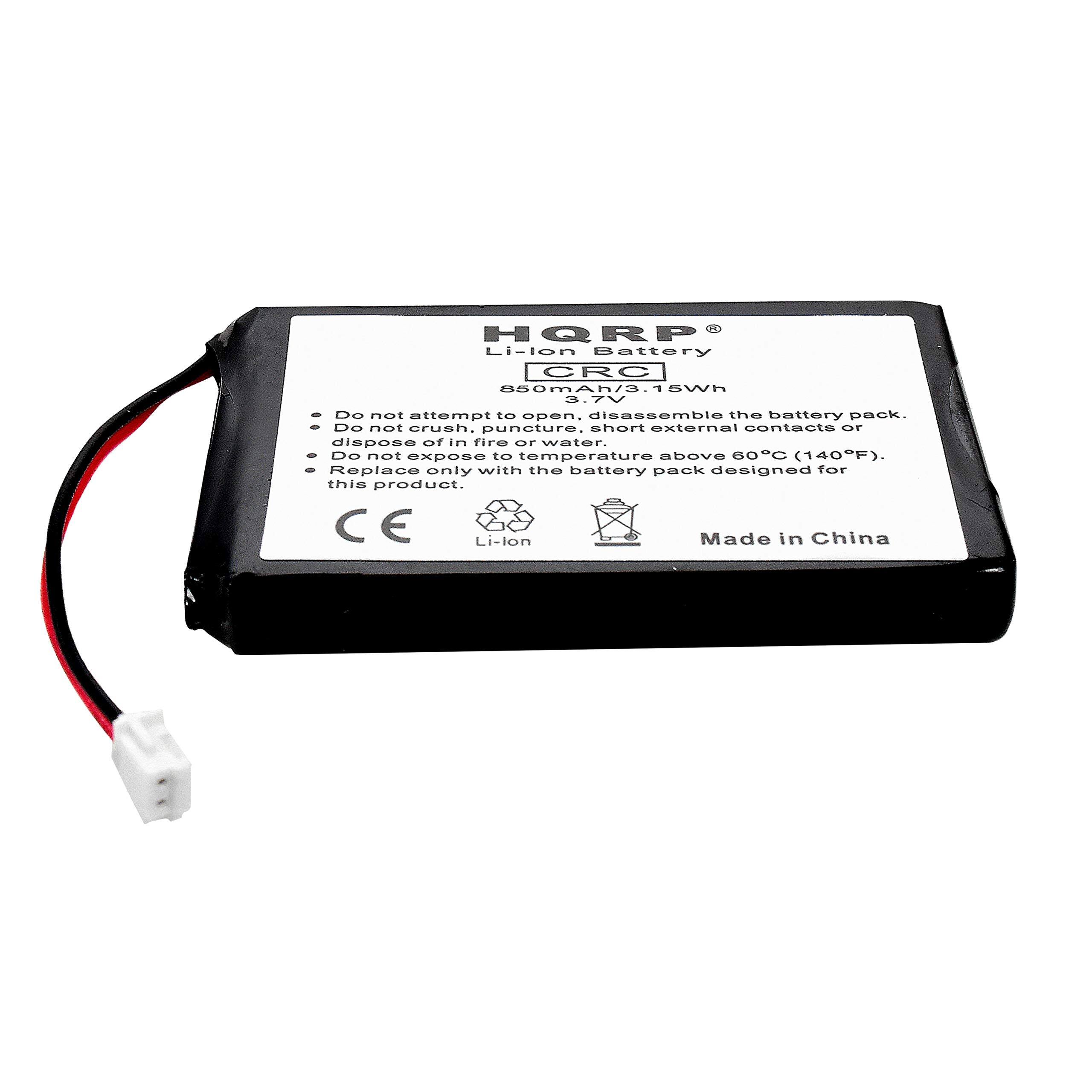 HQRP Li-ion Battery CRC  
850mAh/3.15Wh 3.7V  
Do not attempt to open, disassemble the battery pack.  
Do not crush, puncture, short external contacts or dispose of in fire or water.  
Do not expose to temperature above 60°C (140°F).  
Replace only with the battery pack designed for this product.  
CE Li-ion  
Made in China