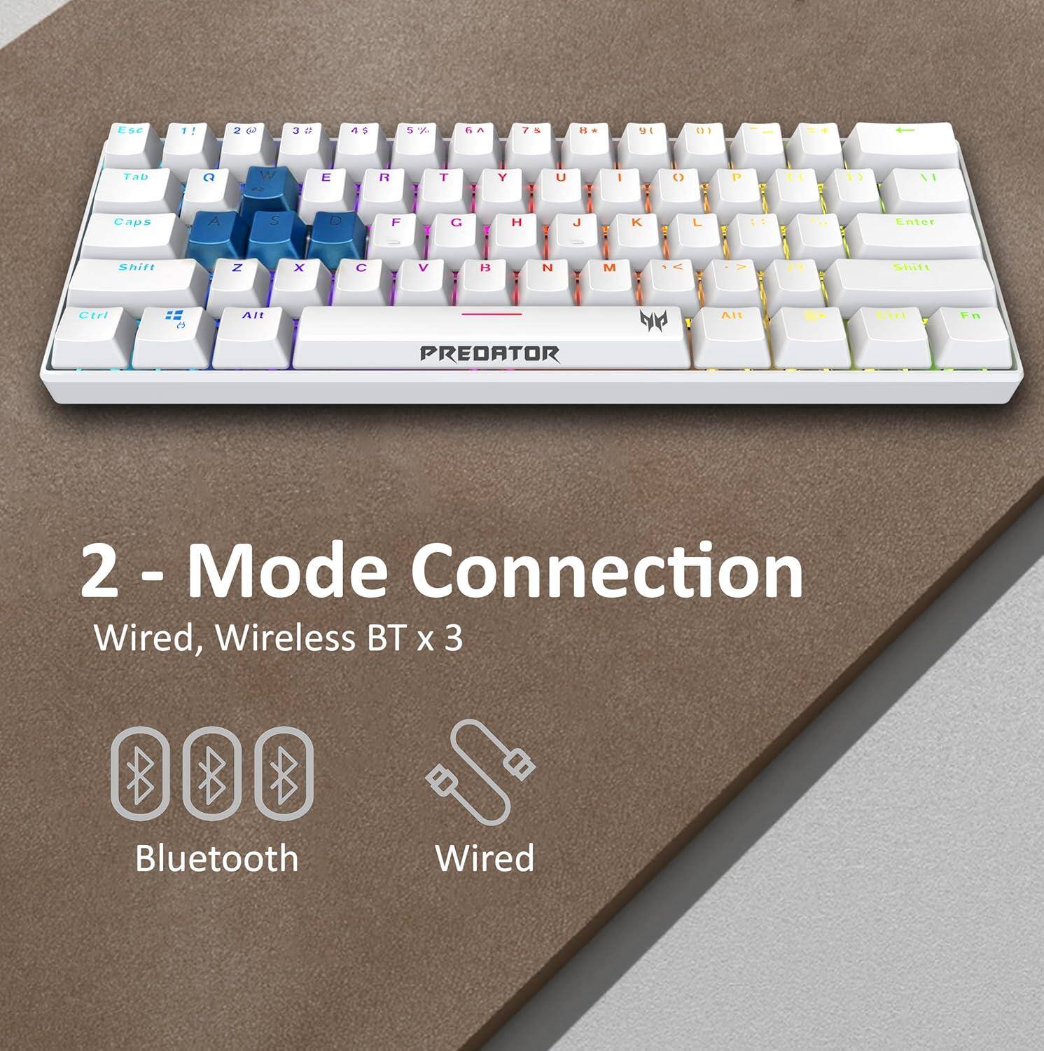 Ese 1 2 3 a N s 5 57 7 H ME 131 Tab a W E ! n T Y 1 U I () P E 11 LI Caps S A F G H J K L : 1 Enter Shift Z x C V   M R a Shiti Ctrl f AI PREDATOR bd 1 AI Cirt Fn 2 - Mode Connection Wired, Wireless BT X 3 Bluetooth Wired

2 - Mode Connection  
Wired, Wireless BT x 3  
Bluetooth  
Wired