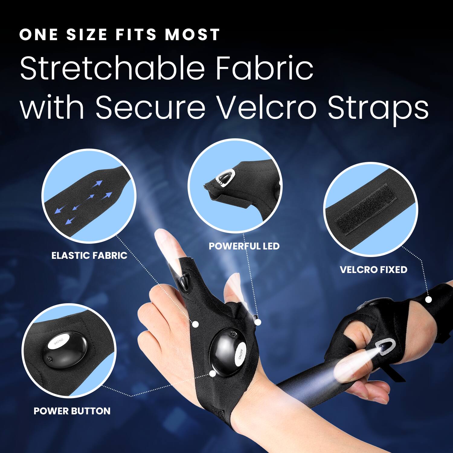ONE SIZE FITS MOST  
Stretchable Fabric with Secure Velcro Straps  

- ELASTIC FABRIC  
- POWERFUL LED  
- VELCRO FIXED  
- POWER BUTTON