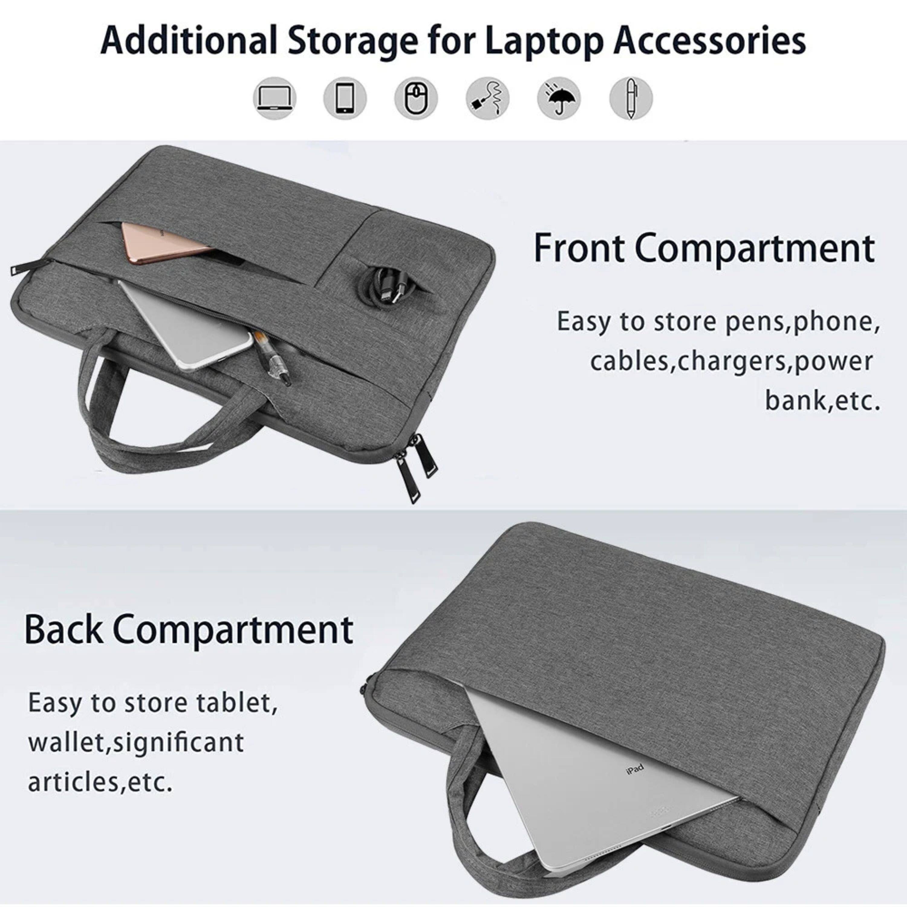Additional Storage for Laptop Accessories

Front Compartment
Easy to store pens, phone, cables, chargers, power bank, etc.

Back Compartment
Easy to store tablet, wallet, significant articles, etc.