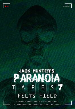 Jack Hunter's Paranoia Tapes 7: Felts Field - DVD