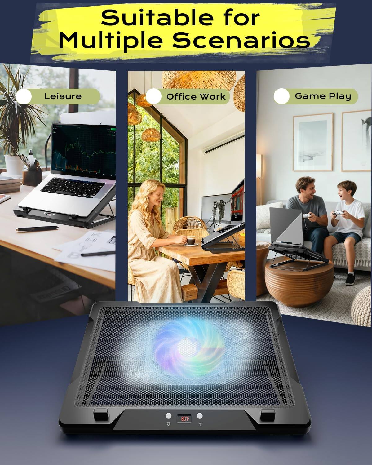 Suitable for Multiple Scenarios

- Leisure
- Office Work
- Game Play