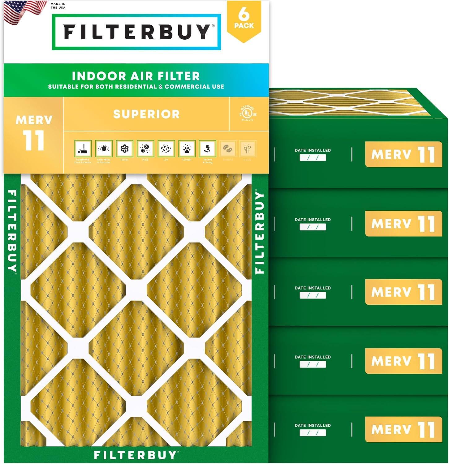 MADE IN THE USA  
6 PACK FILTERBUY INDOOR AIR FILTER  
SUITABLE FOR BOTH RESIDENTIAL & COMMERCIAL USE  
MERV 11 FILTERBUY SUPERIOR  
DATE INSTALLED  
MERV 11  
DATE INSTALLED  
MERV 11  
DATE INSTALLED  
MERV 11  
DATE INSTALLED  
MERV 11